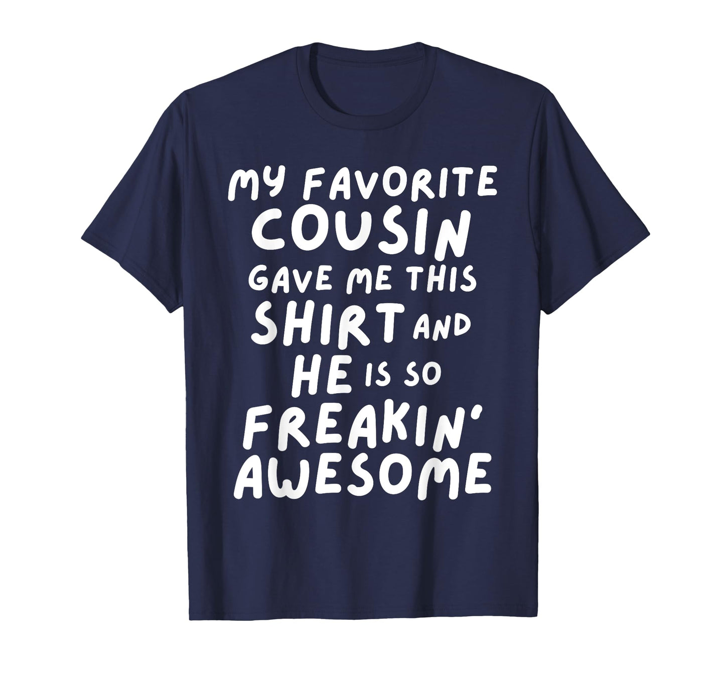 My Favorite Cousin Gave Me This He is So Freaking Awesome T-Shirt