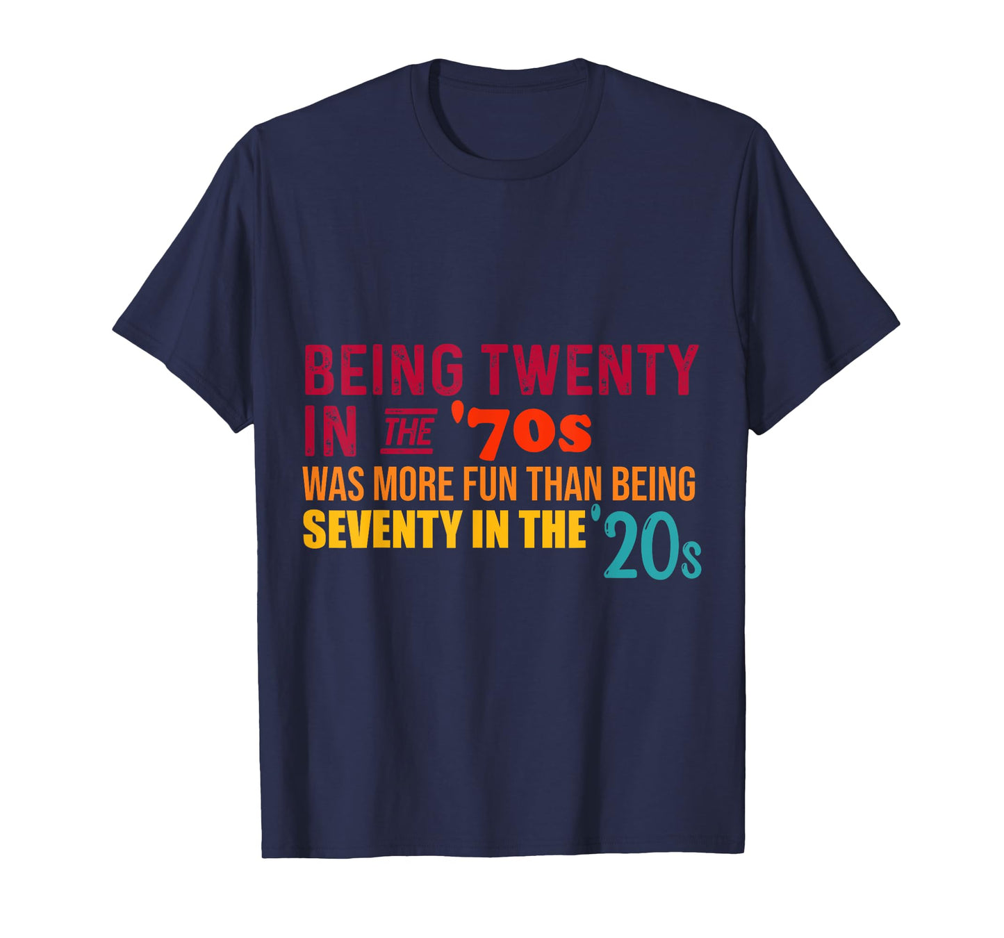 Being Twenty in the '70s Was Much More Fun Than Seventy '20s T-Shirt