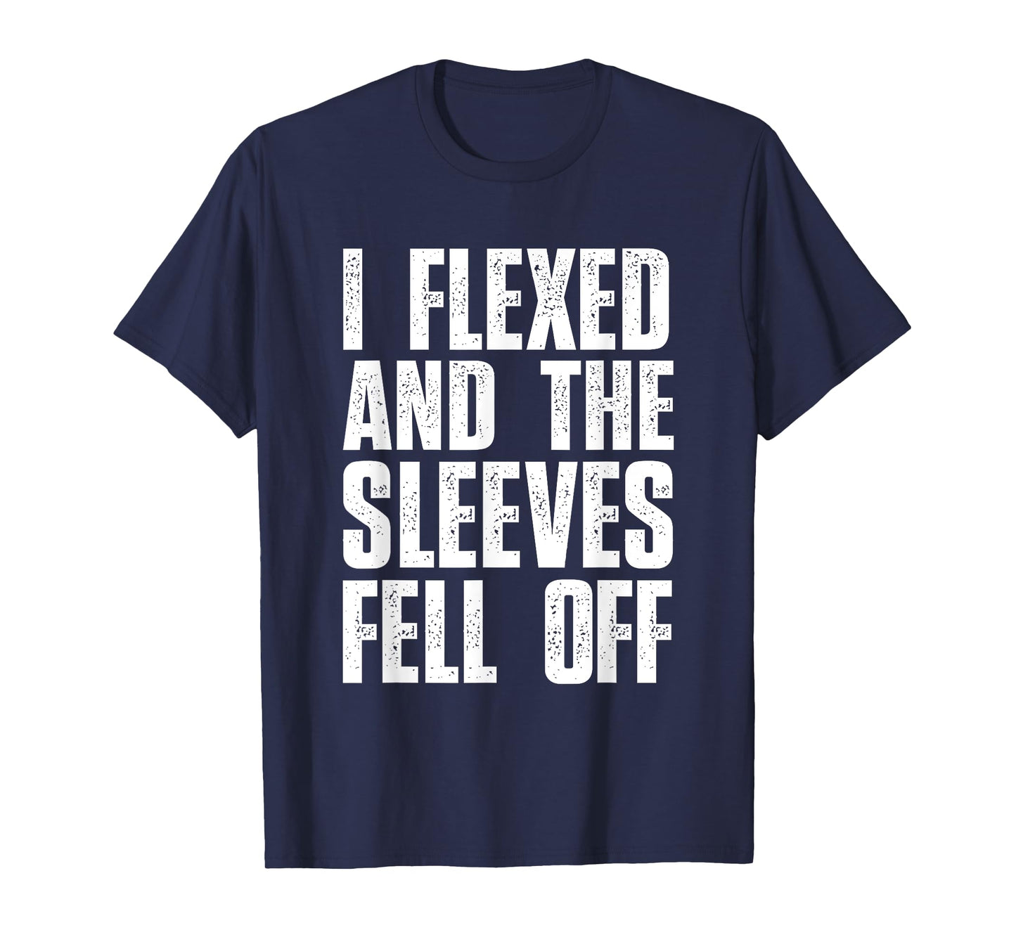 I Flexed And The Sleeves Fell Off Mens T Shirts Funny Gym T-Shirt