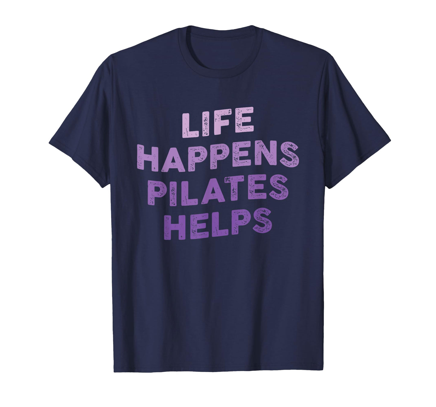 Life Happens Pilates Helps Funny Pilates Sayings Contrology T-Shirt