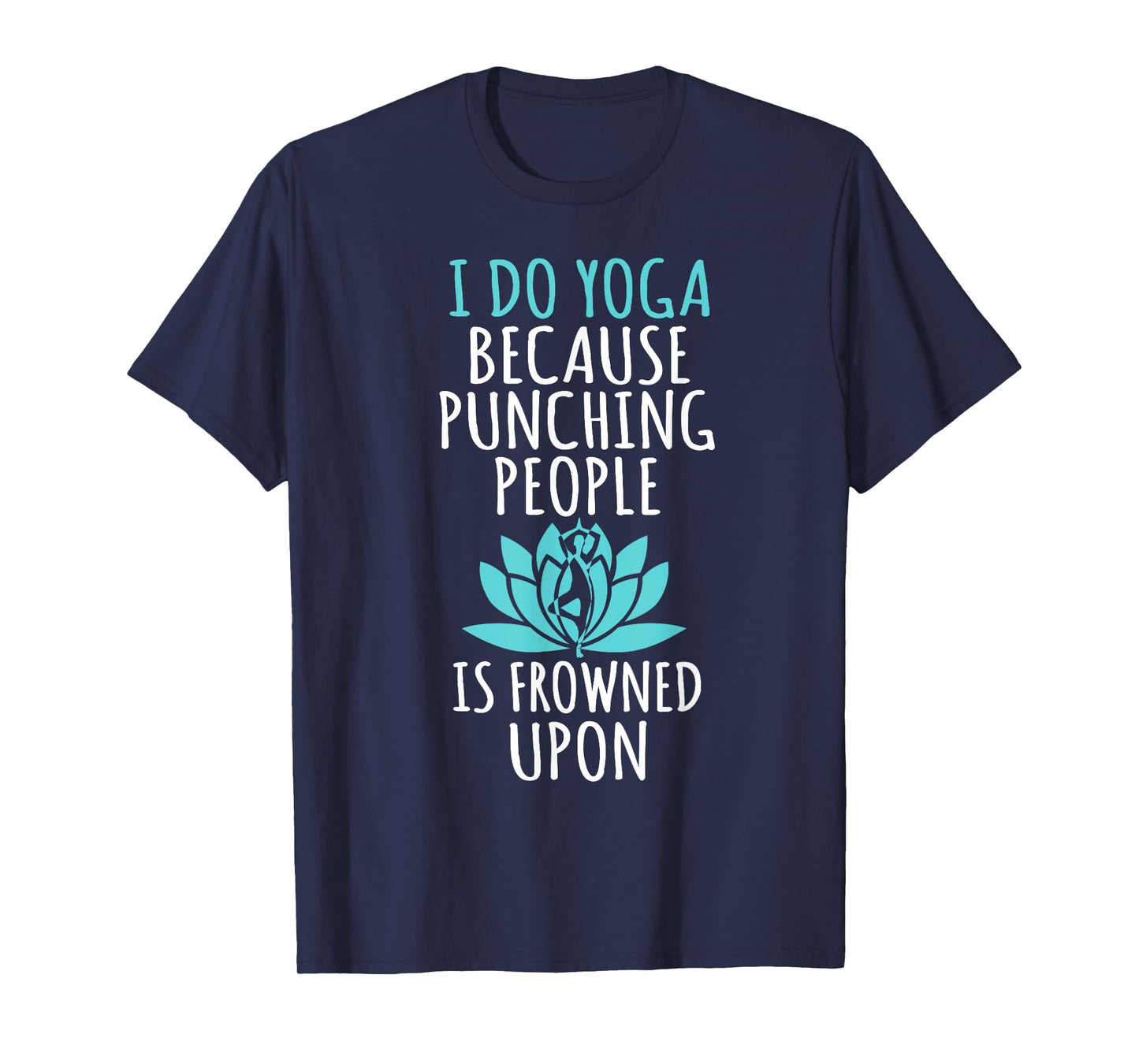 I Do Yoga Because Punching People Is Frowned Upon T-Shirt
