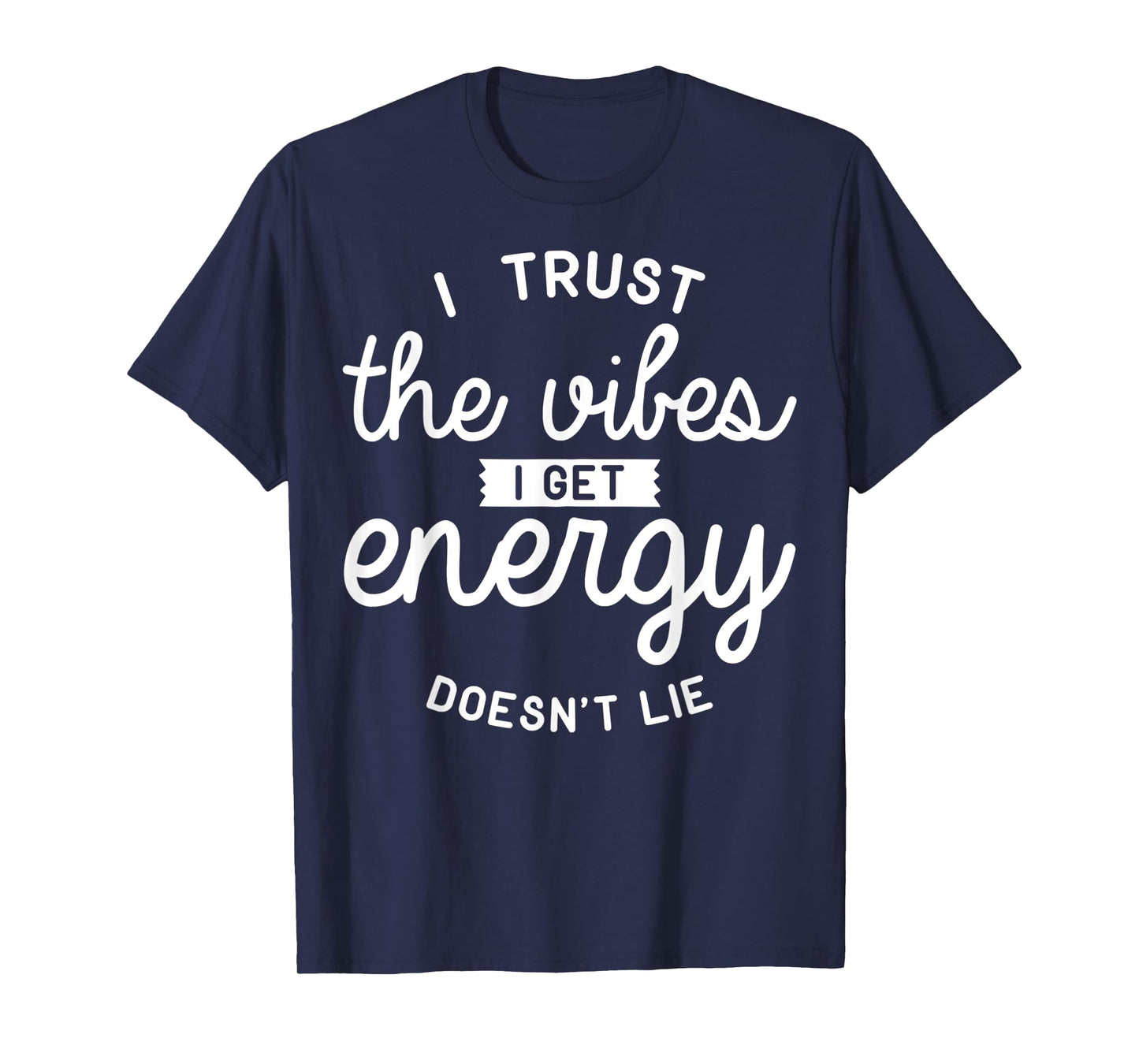 Trust The Vibes Energy doesn't lie T-Shirt