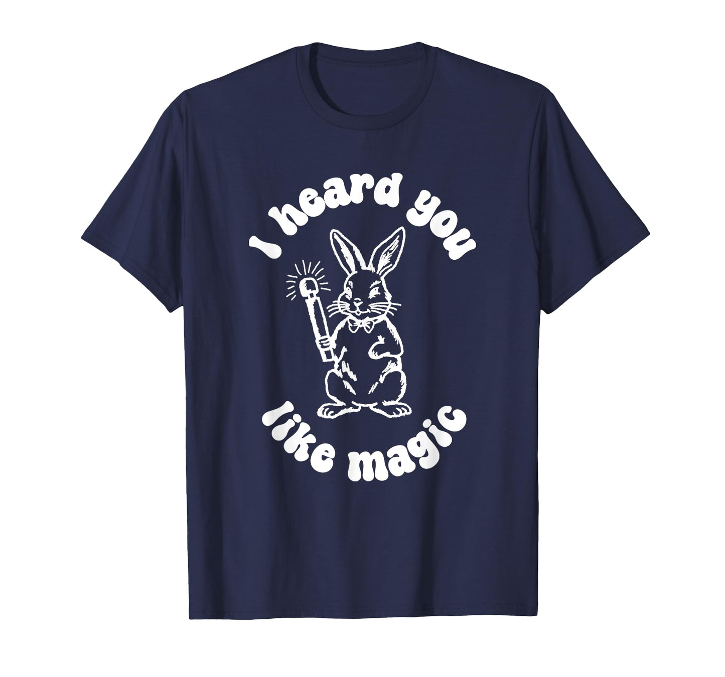 I've Got A Wand And A Rabbit I Hate You Like Magic T-Shirt