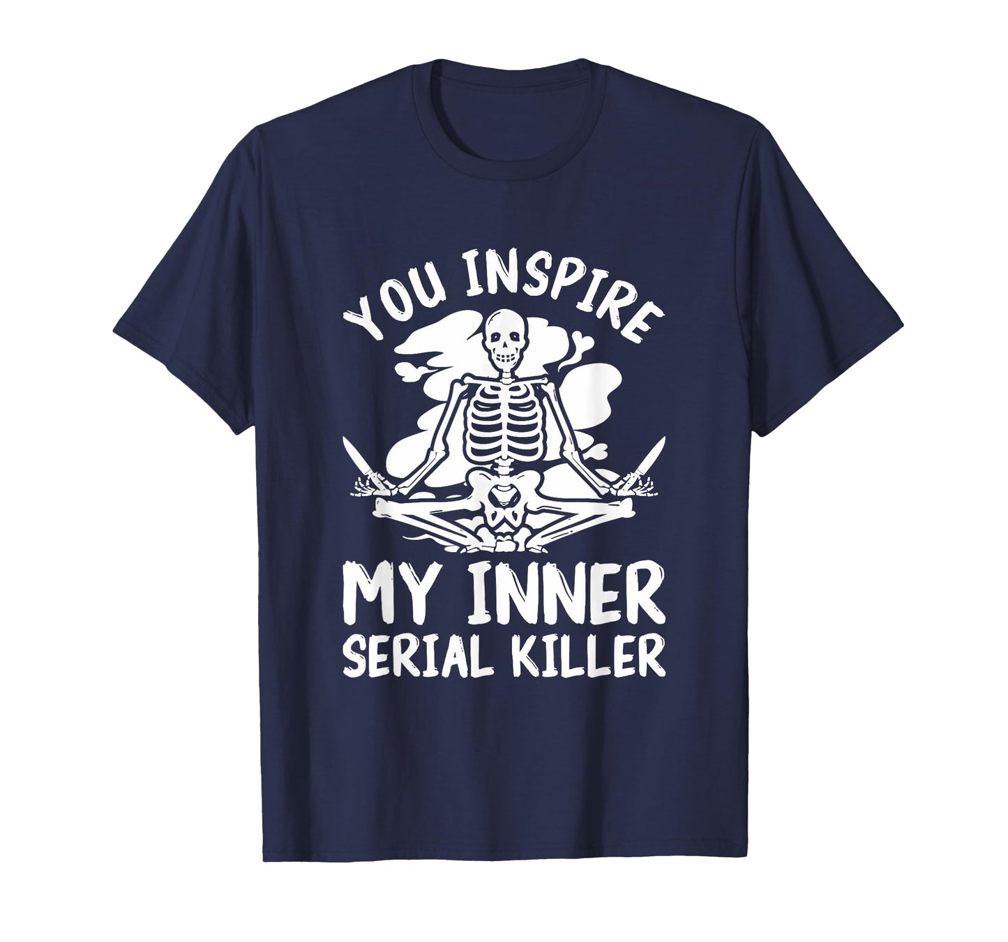 You Inspire My Inner Serial Killer Meditation Halloween T-Shirt