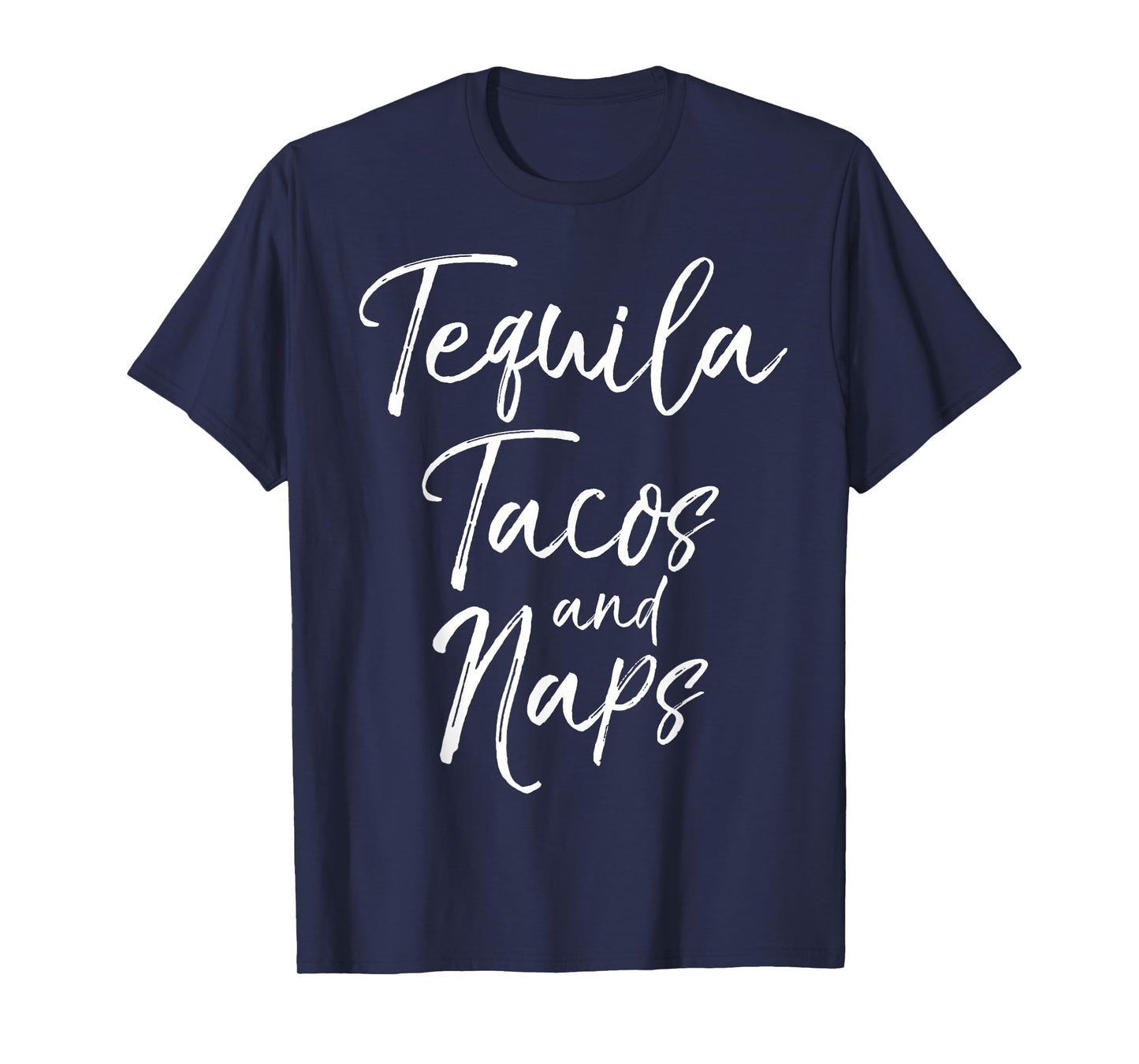 Tequila Tacos and Naps Shirt Fun Cute Alcohol Mexican Tee T-Shirt
