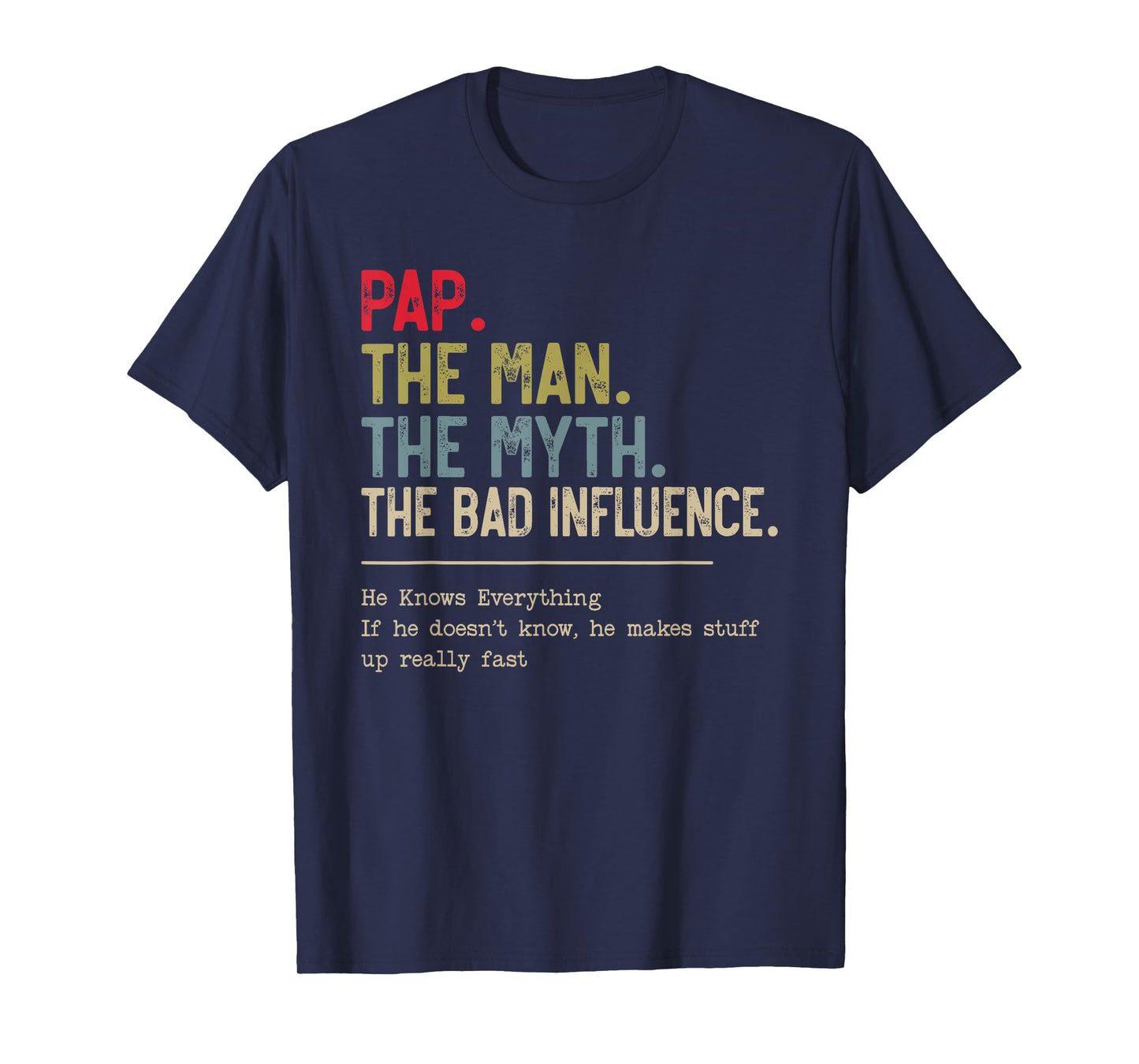 Pap The Man The Myth The Bad Influence He Knows Everything T-Shirt