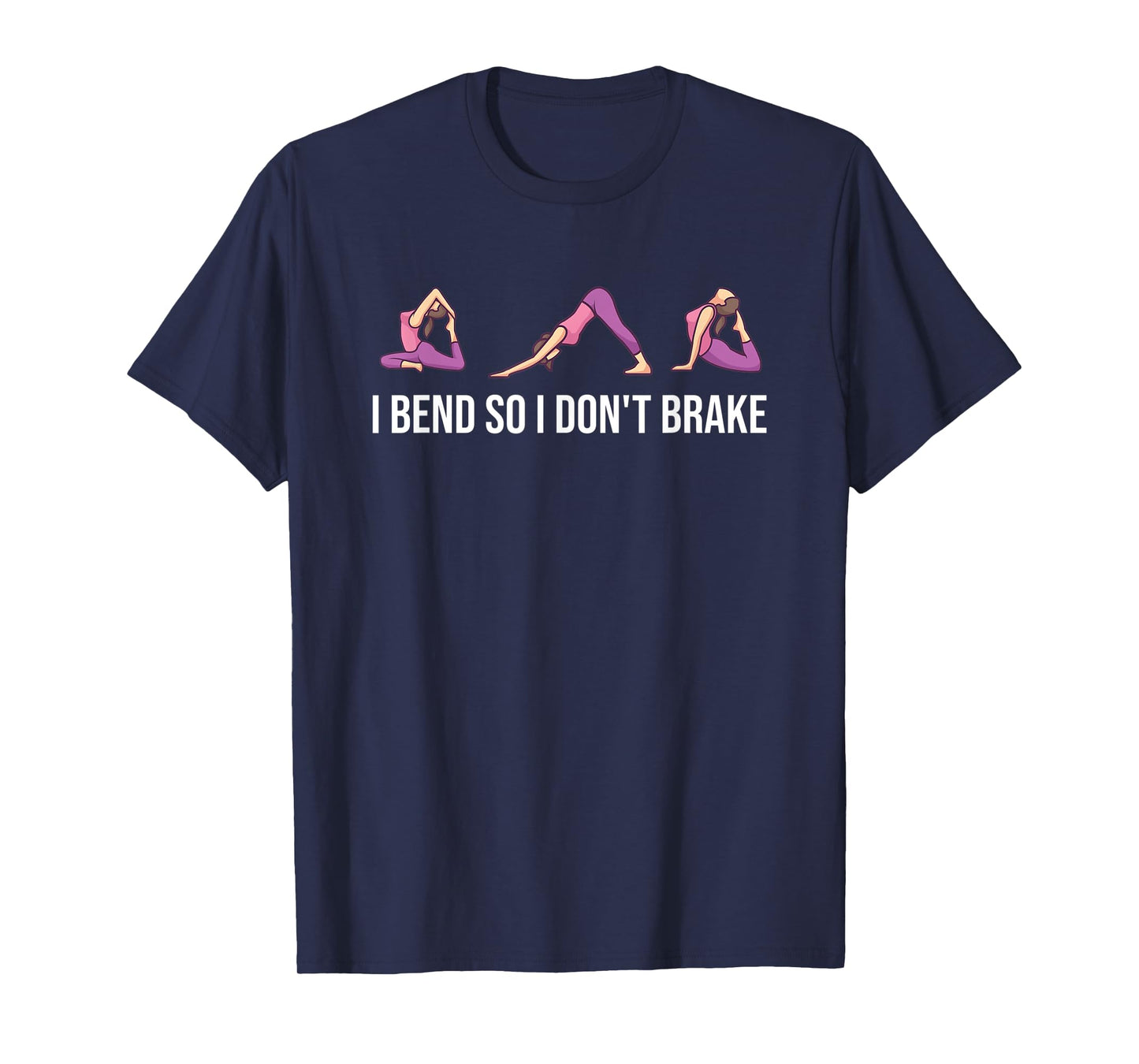 I Bend So I Don't Brake Funny Yoga Saying For Women T-Shirt