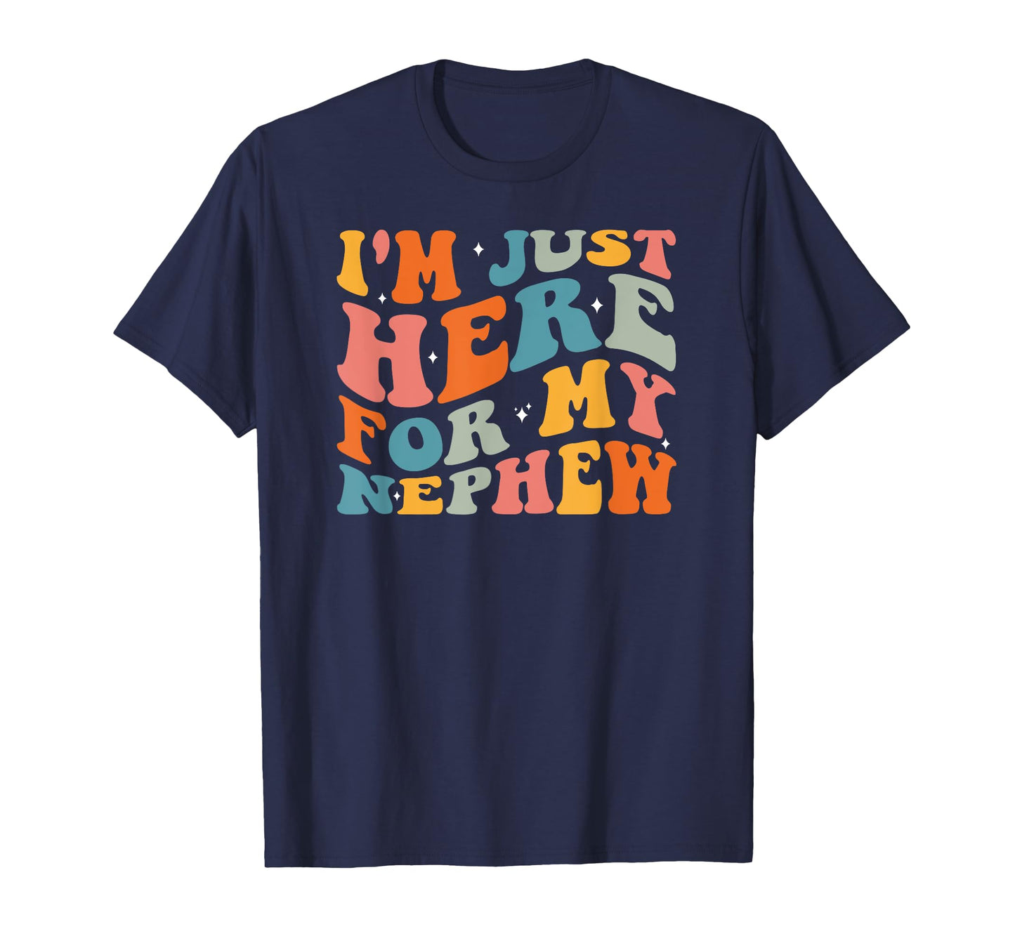 I'm Just Here For My Nephew T-Shirt