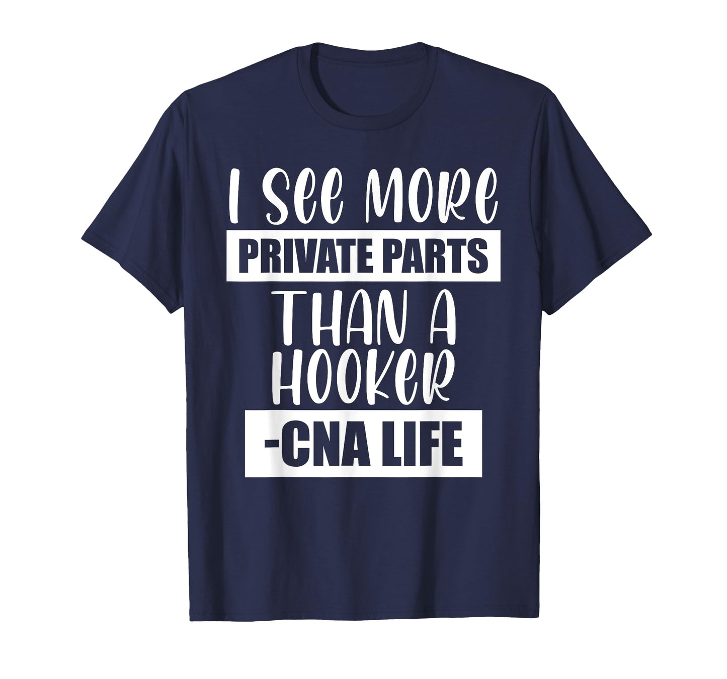 I See More Private Parts Than A Hooker CNA Life T-Shirt