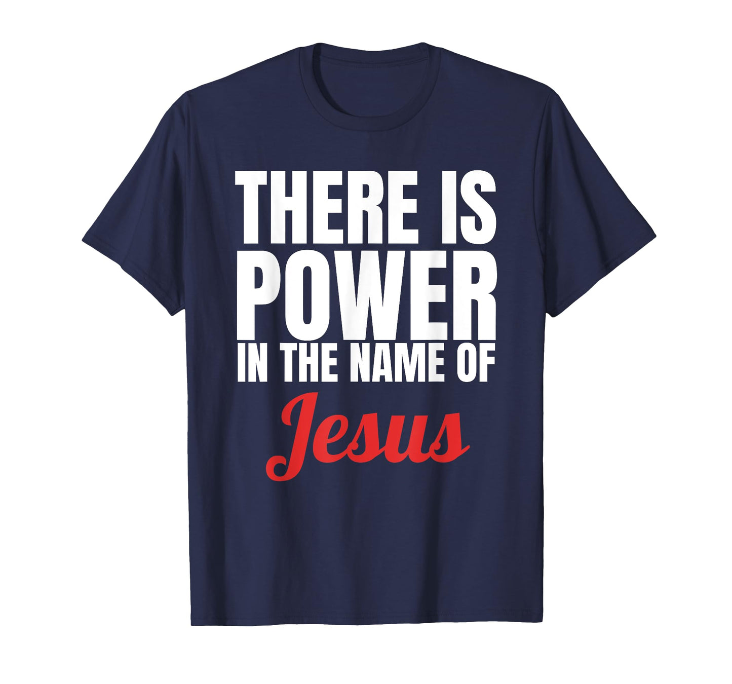 There Is Power In The Name Of Jesus Christian T-Shirt Gift T-Shirt