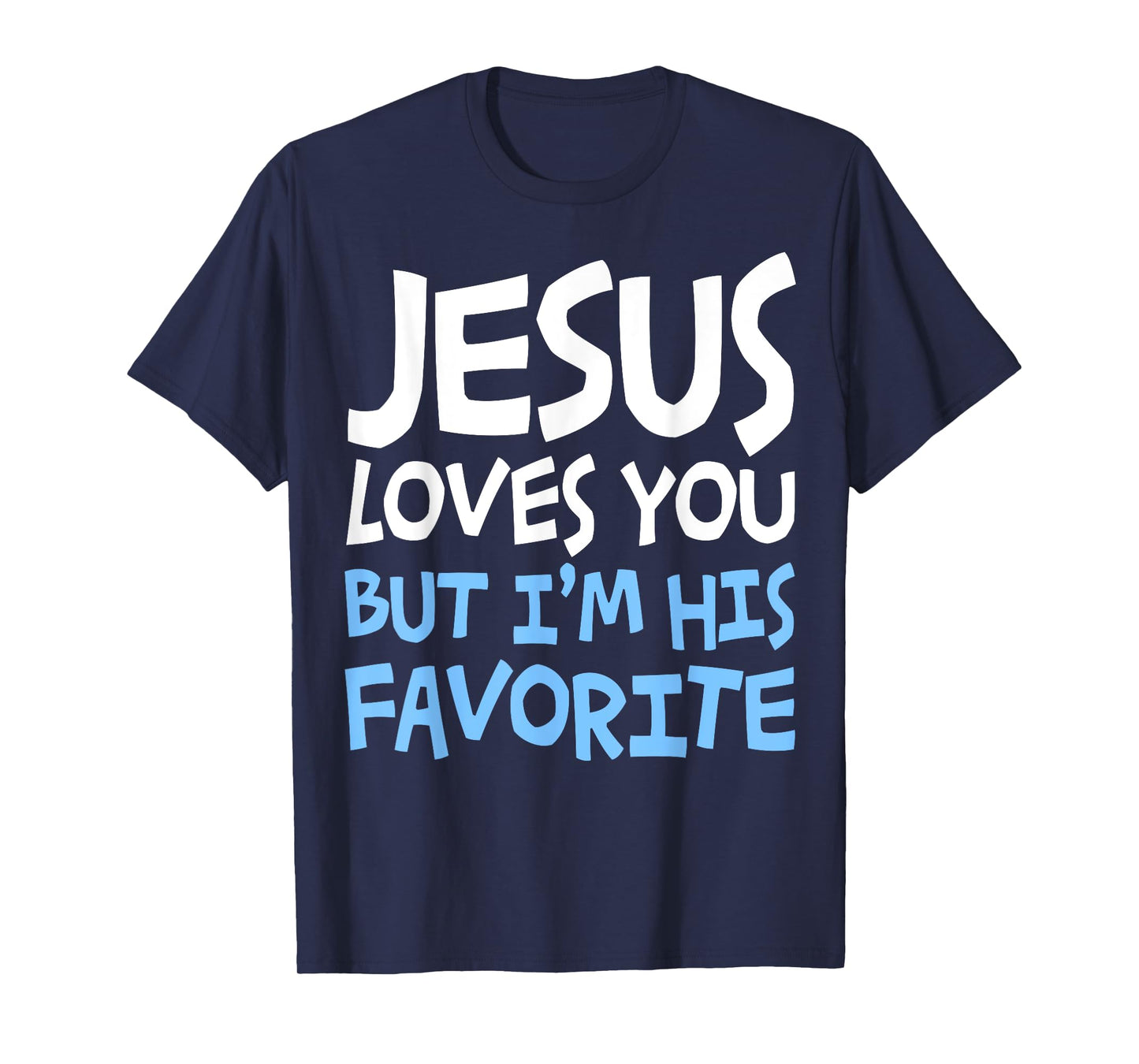 Jesus Loves You But I'm His Favorite T-Shirt Religion Shirt T-Shirt