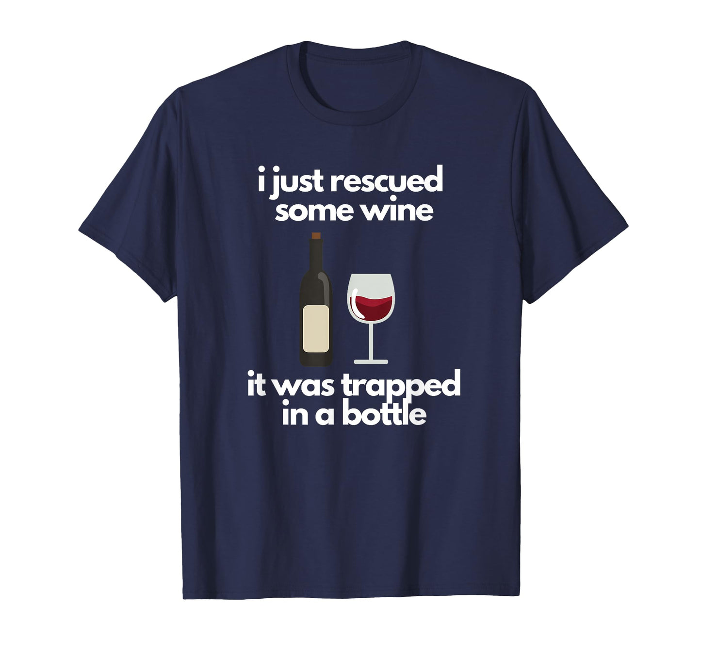 I Just Rescued Some Wine It Was Trapped In A Bottle T-Shirt