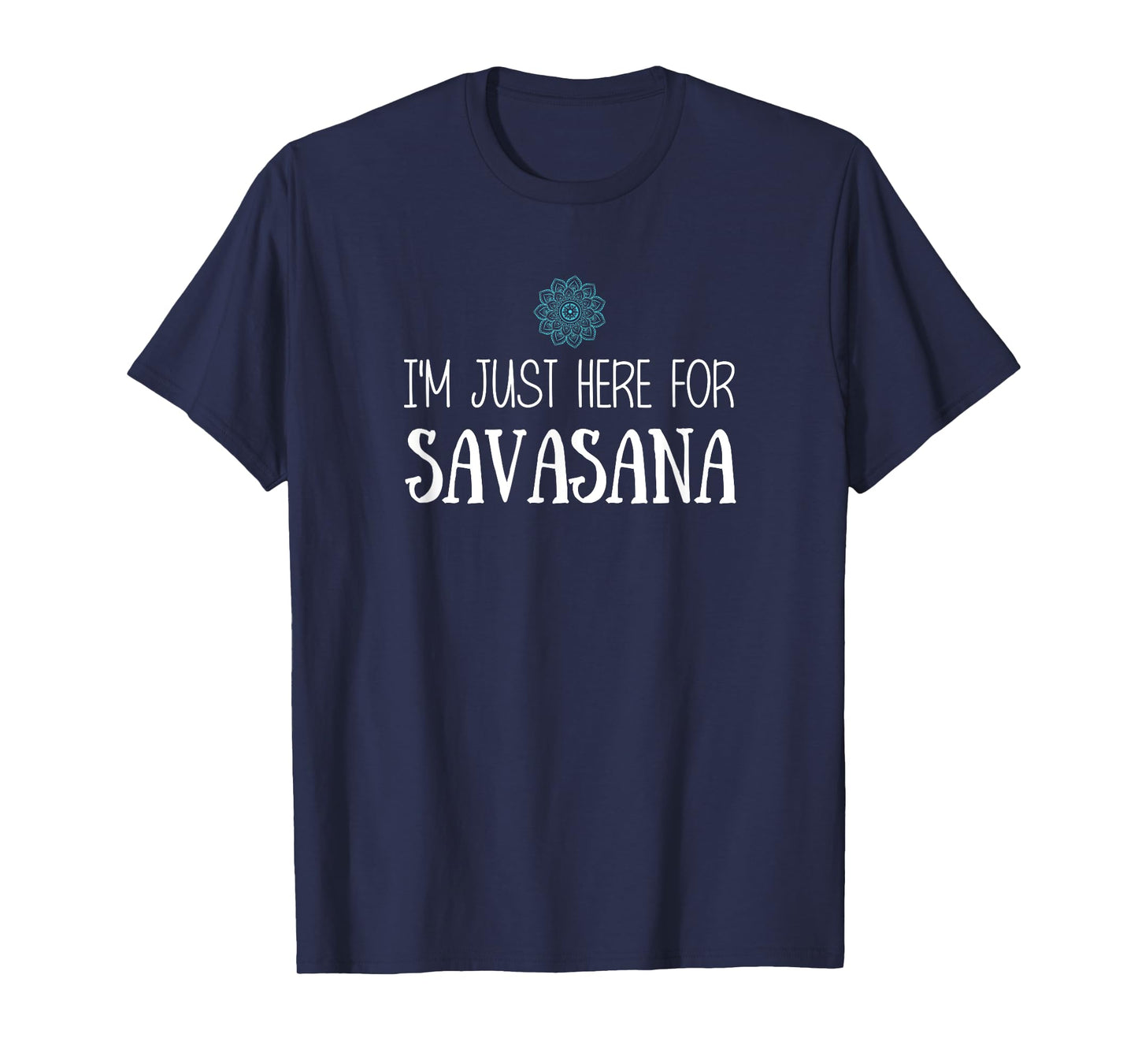 I'm Just Here For Savasana Yoga T-Shirt T-Shirt