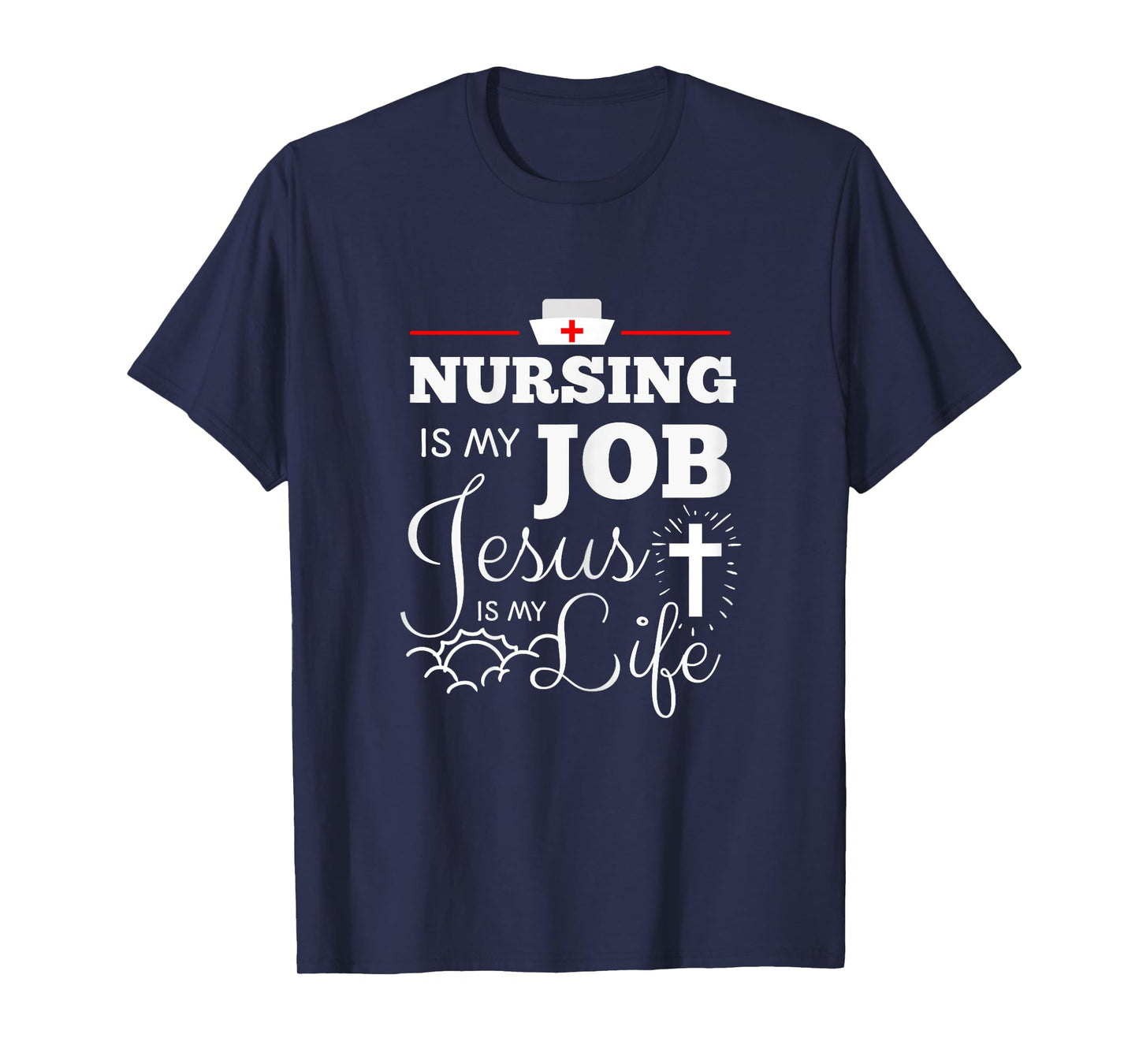 Nursing is my Job Jesus is my Life Christian Nurse Shirt T-Shirt