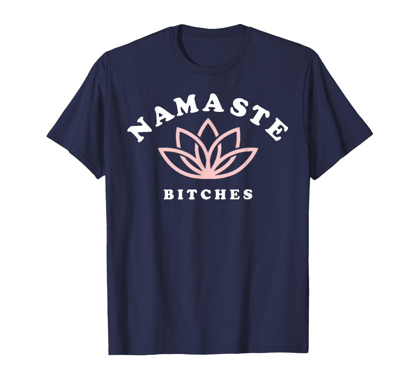 Namaste Bitches Lotus Flower Funny Yoga Gift For Women T-Shirt