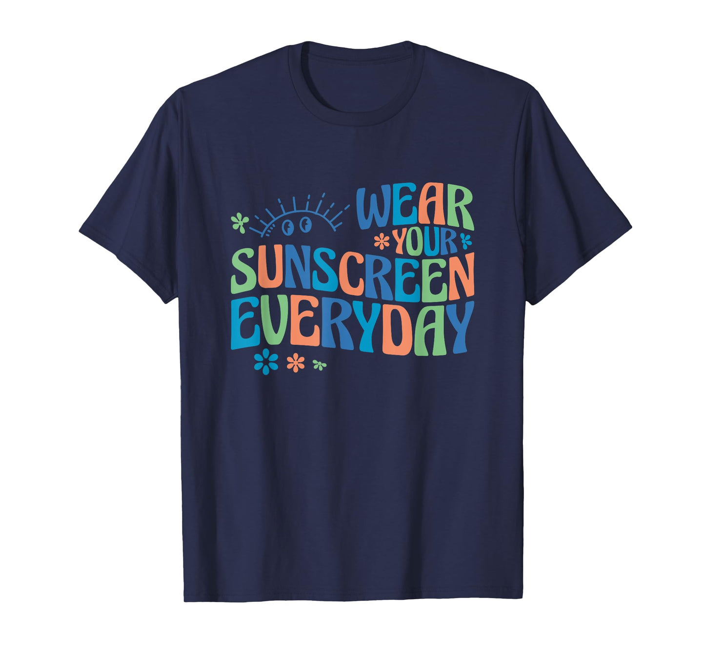 Dermatologist Dermatology Nurse Wear Your Sunscreen Everyday T-Shirt