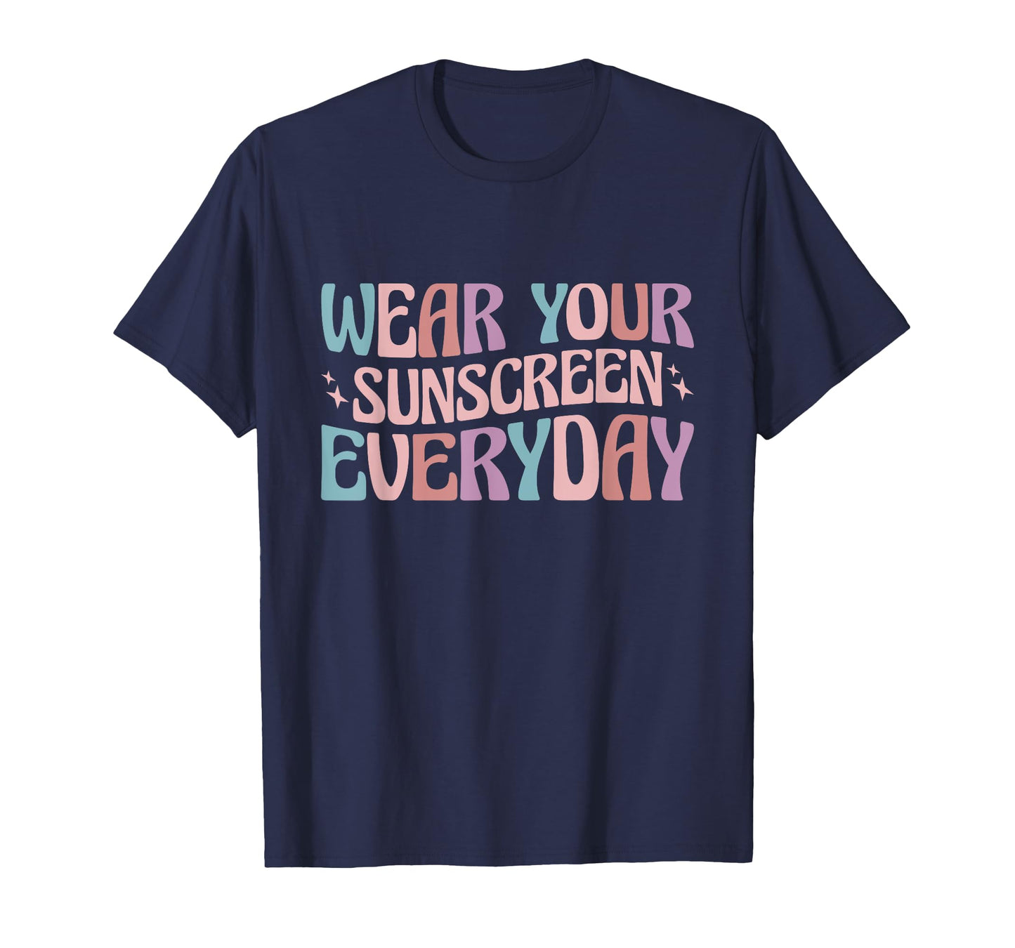 Dermatologist Dermatology Nurse Wear Your Sunscreen Everyday T-Shirt