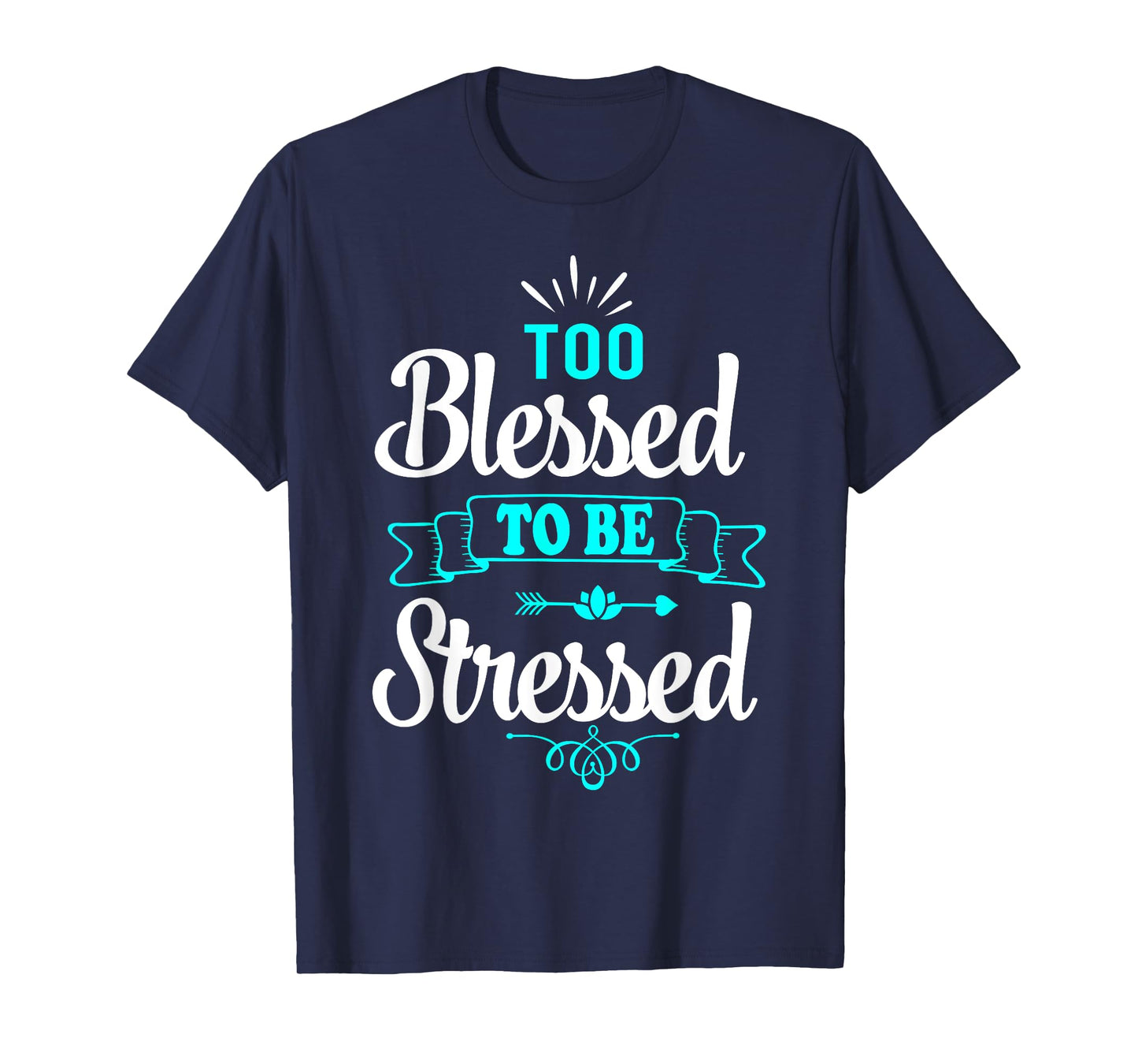 Too Blessed To Be Stressed, motivation t-shirt, yoga tee T-Shirt