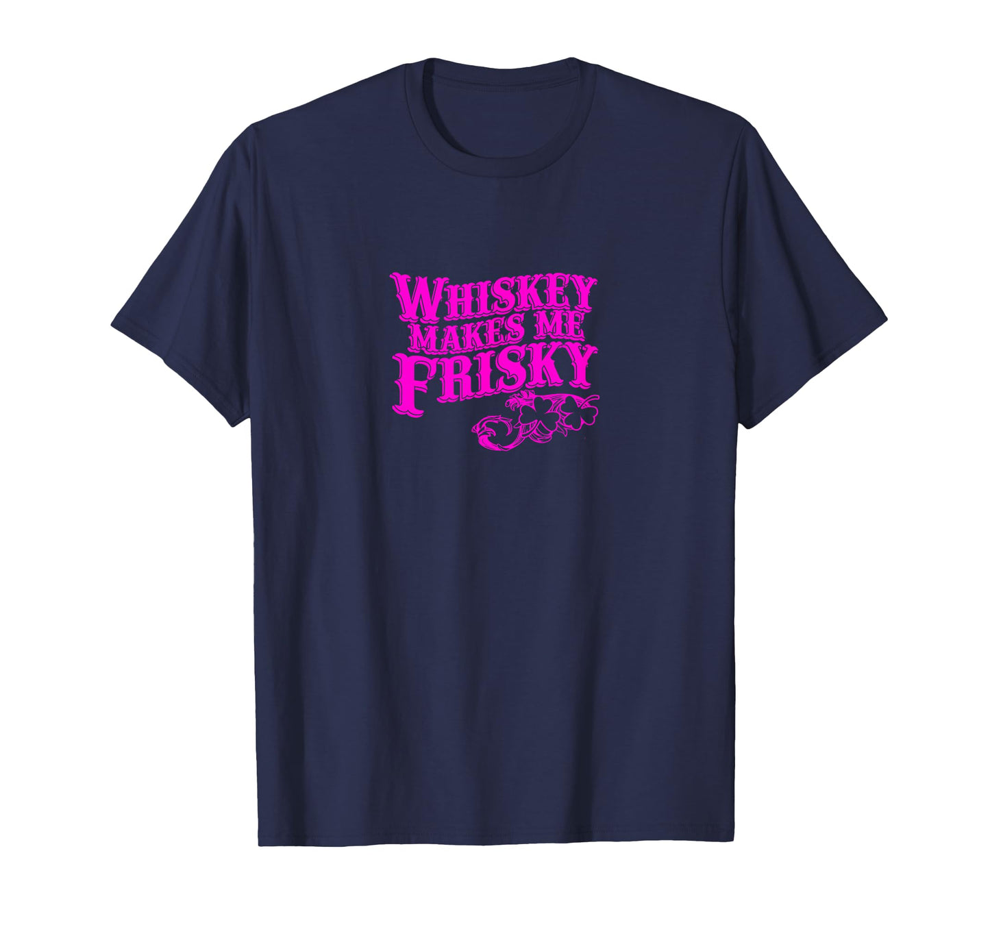 Whiskey Makes Me Frisky Adult Drinking Shirt T-Shirt