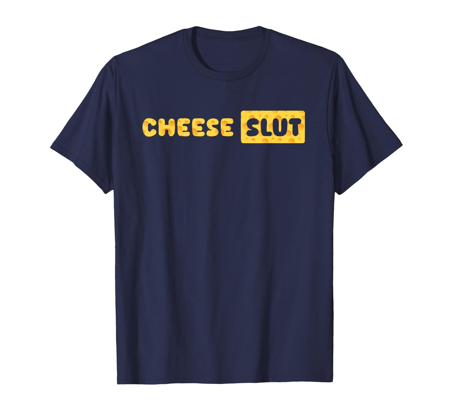 Cheese Slut Funny Cheese Lover Dairy Curds Humor Men Women T-Shirt