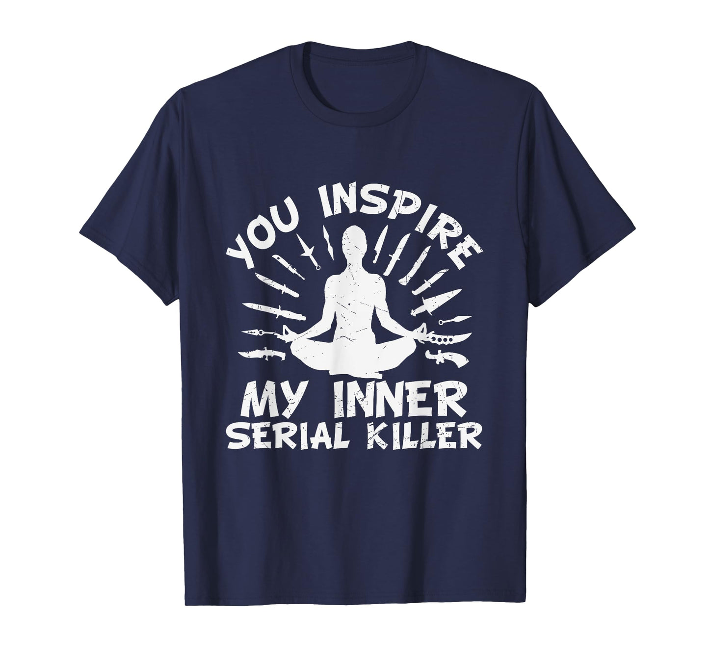 You Inspire My Inner Serial Killer T-Shirt