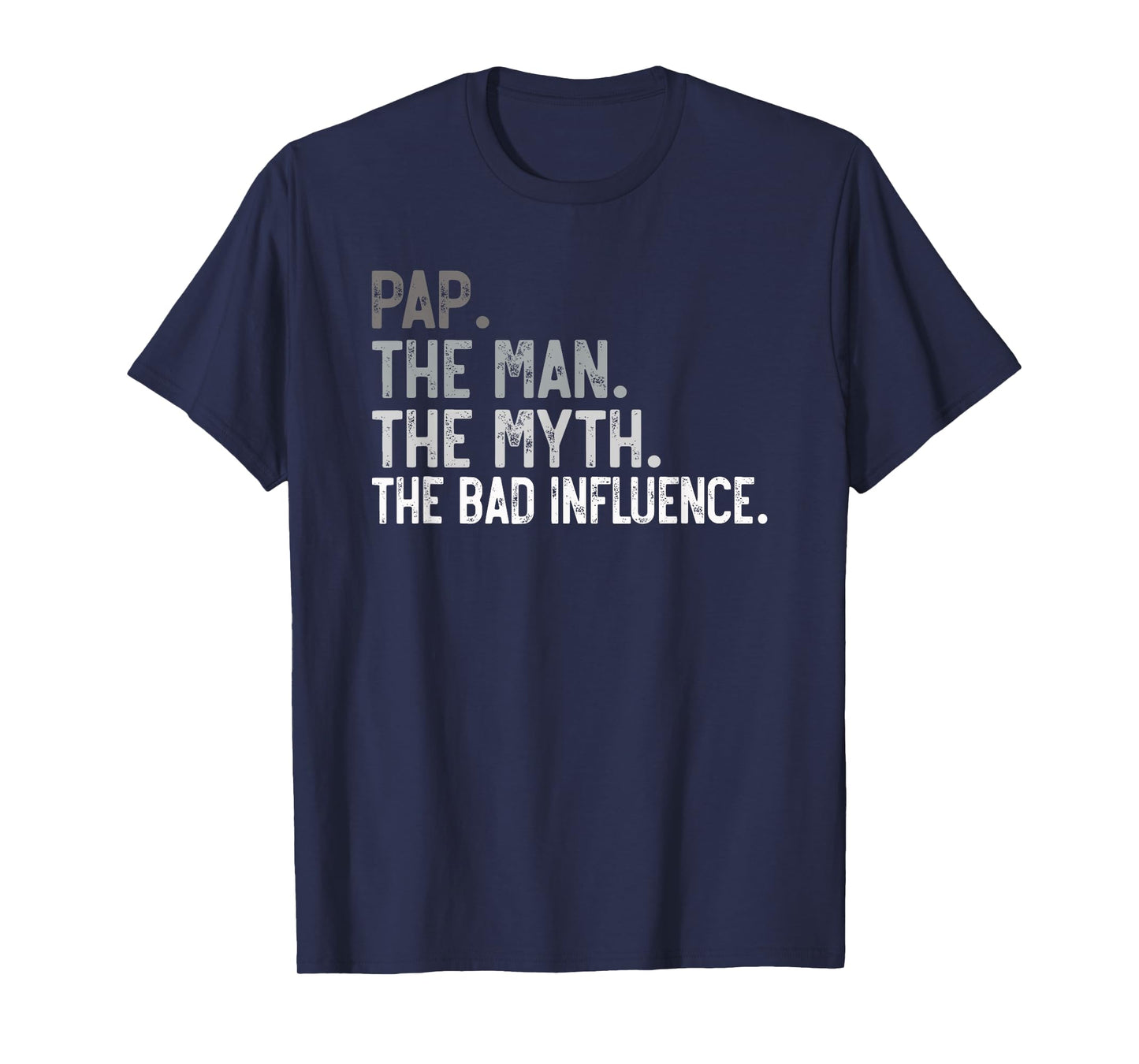 Mens Pap the Man the Myth the bad Influence Funny Grandpa T-Shirt