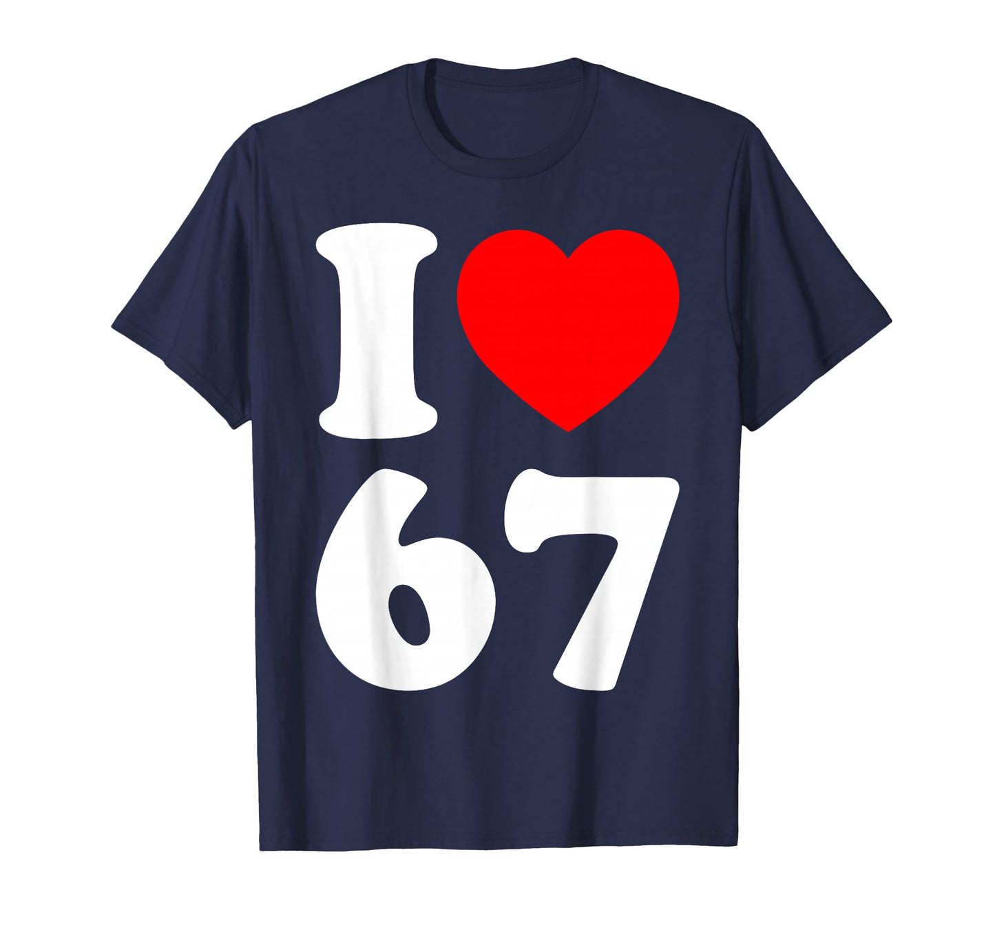 I Love 67 Funny I Heart 67 Birthday for Men Women Couple T-Shirt