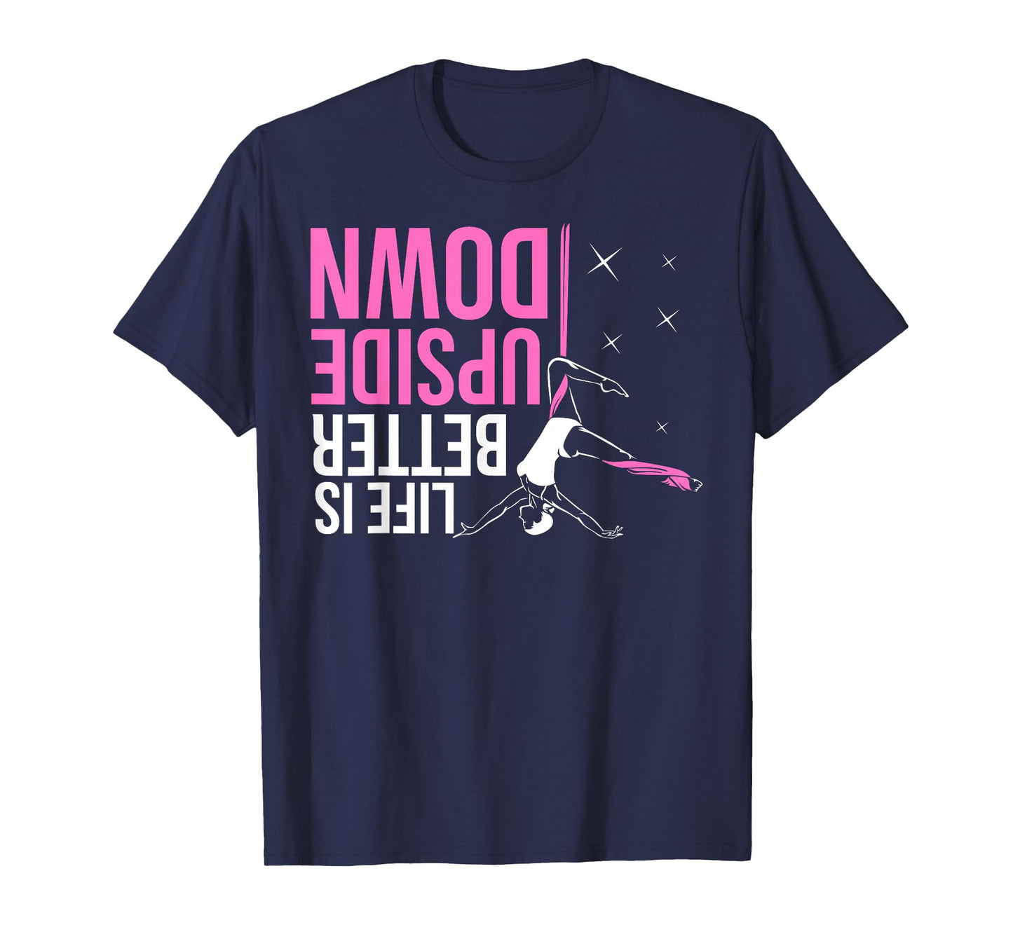 Life Is Better Upside Down Aerial Yoga Dance Aerial Silks T-Shirt