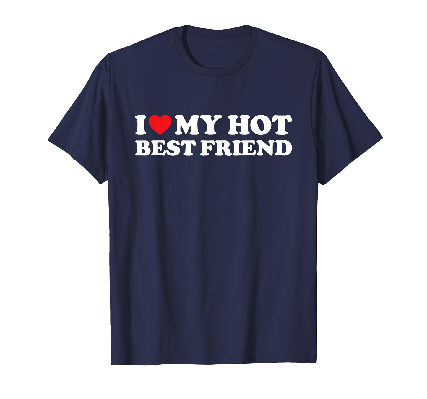 I Love My Hot Best Friend Shirt I Heart My Best Friend BFF T-Shirt