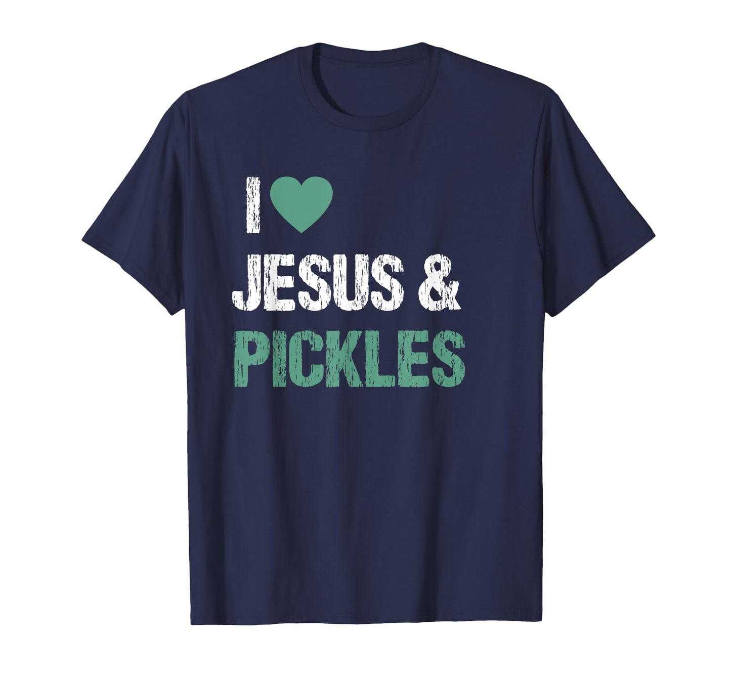 I Love Pickles & Jesus Funny Pickle Lover Quote Saying Humor T-Shirt