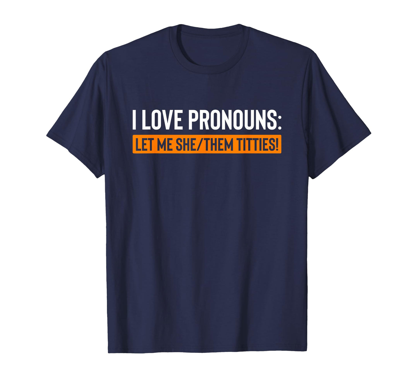 I Love Pronouns Let Me She Them Titties Funny T-Shirt