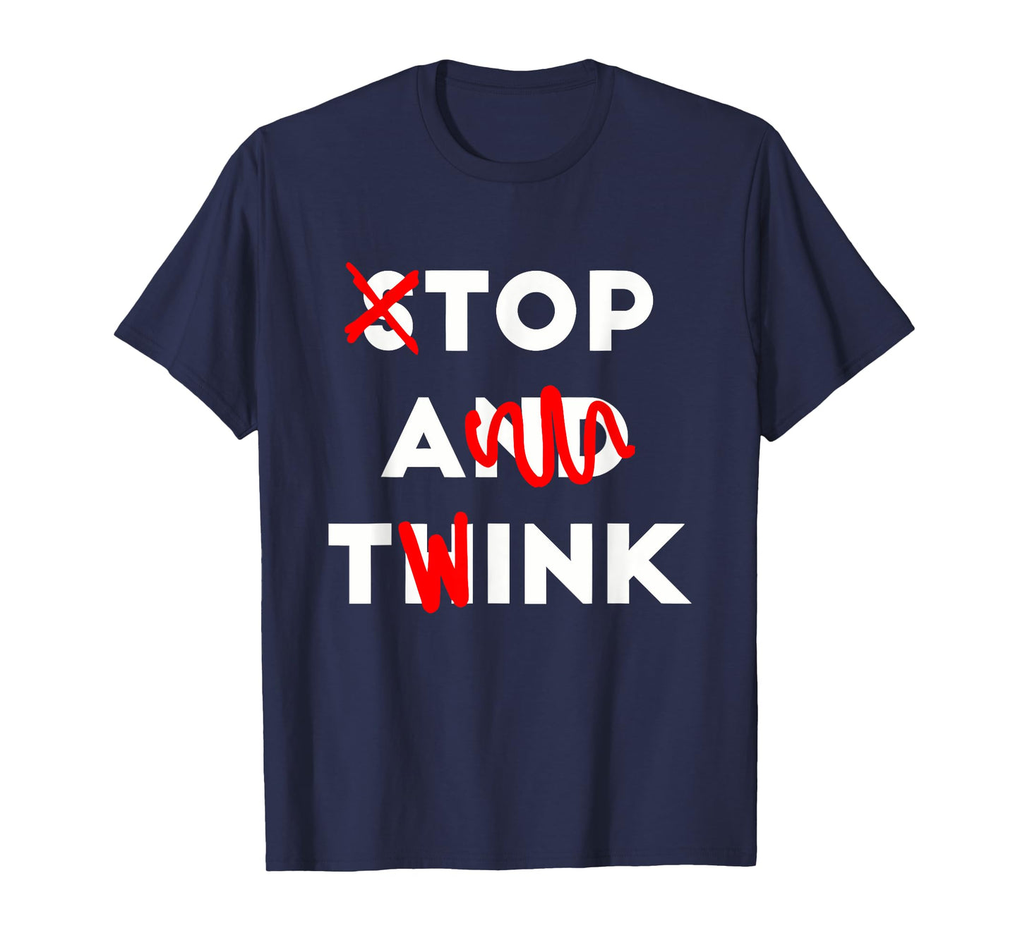 Stop And Think Top A Twink Apparel T-Shirt