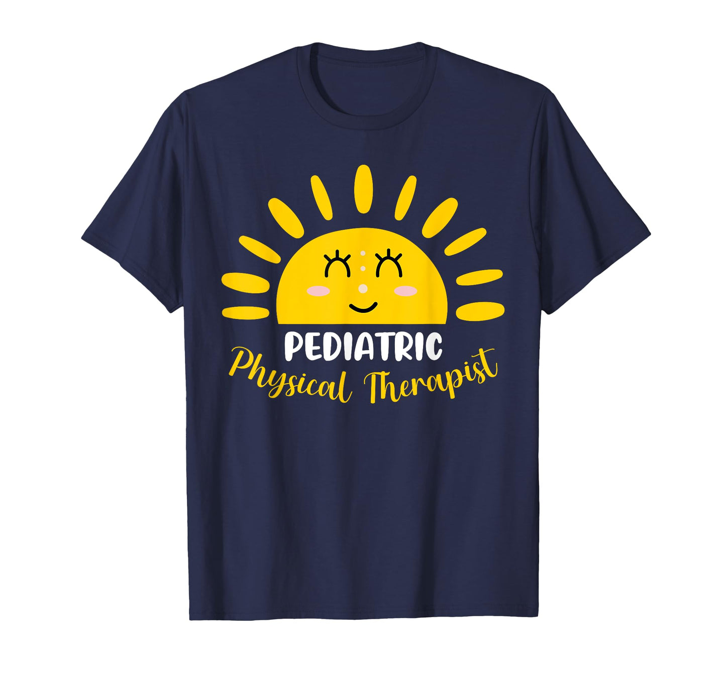 Pediatric Physical Therapist Funny Sunshine PT Therapy Men Women T-Shirt