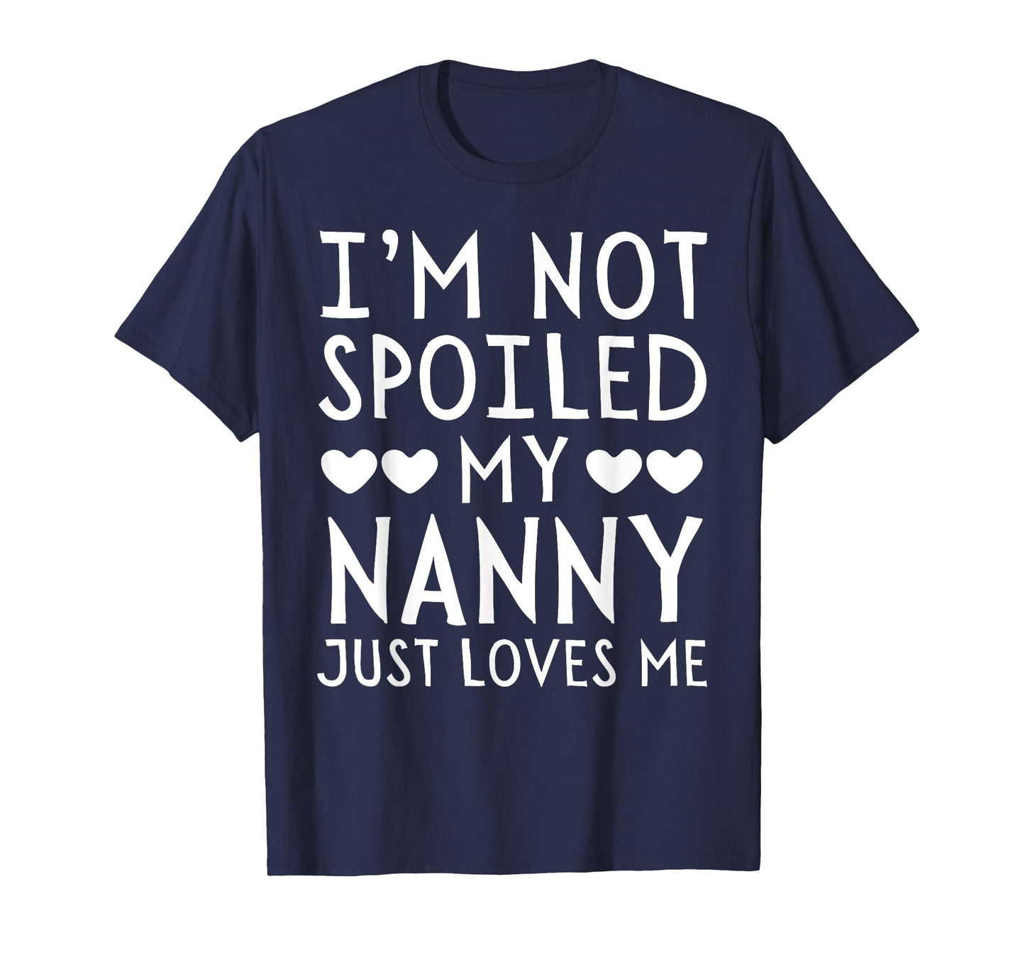 I'm Not Spoiled My Nanny Just Loves Me Funny Grandchild Tee T-Shirt