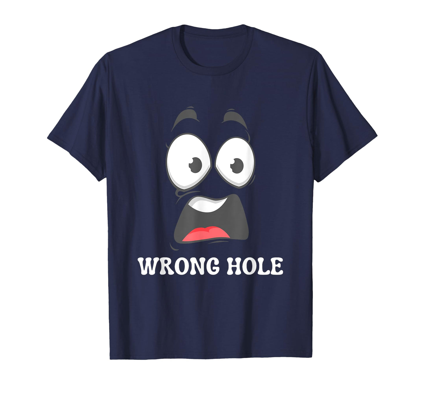 Wrong Hole Surprised Funny Adult Humor Gag Joke Men Women T-Shirt