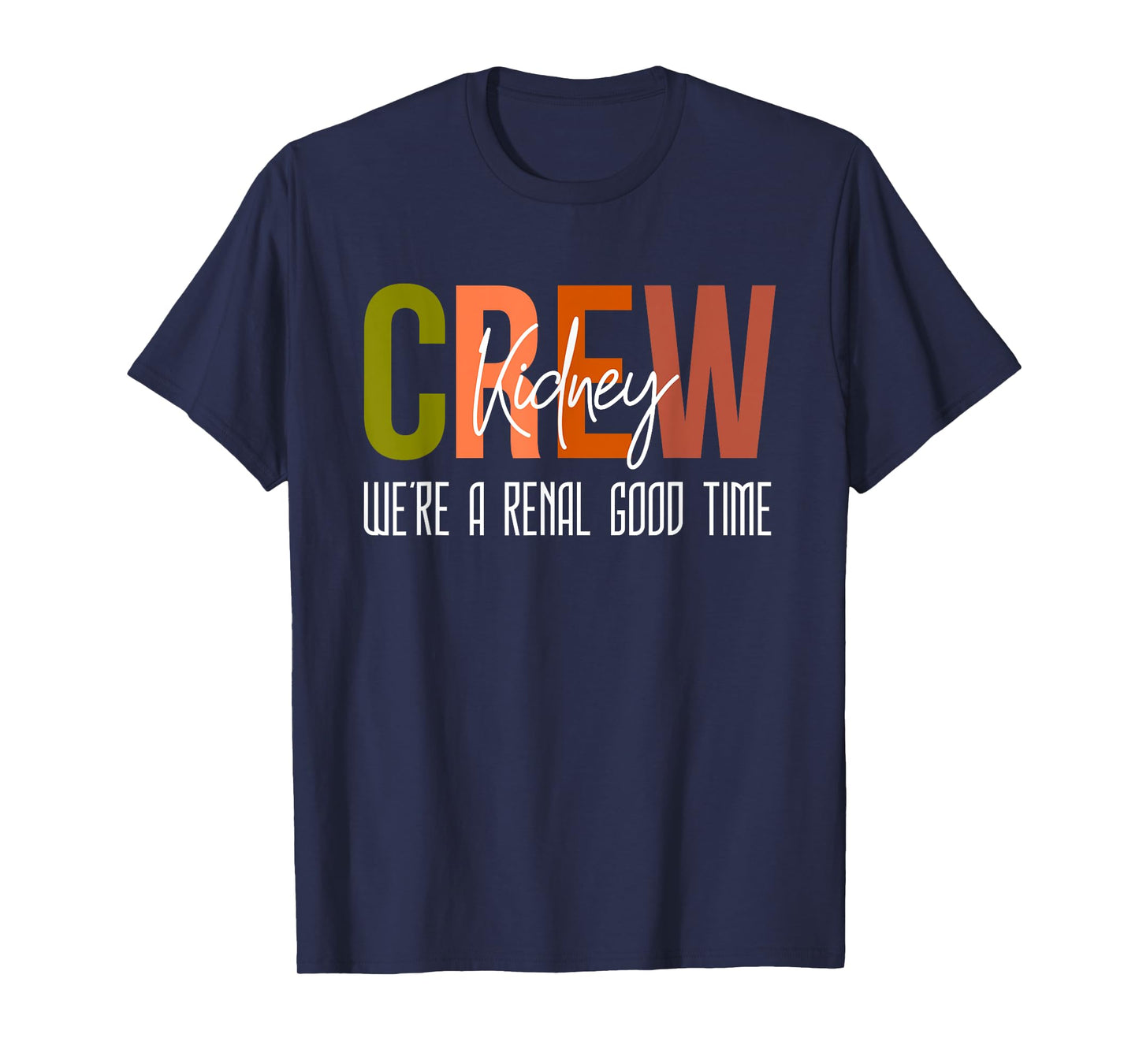 Dialysis Tech Pun Kidney Crew Nurses We're A Renal Good Time T-Shirt
