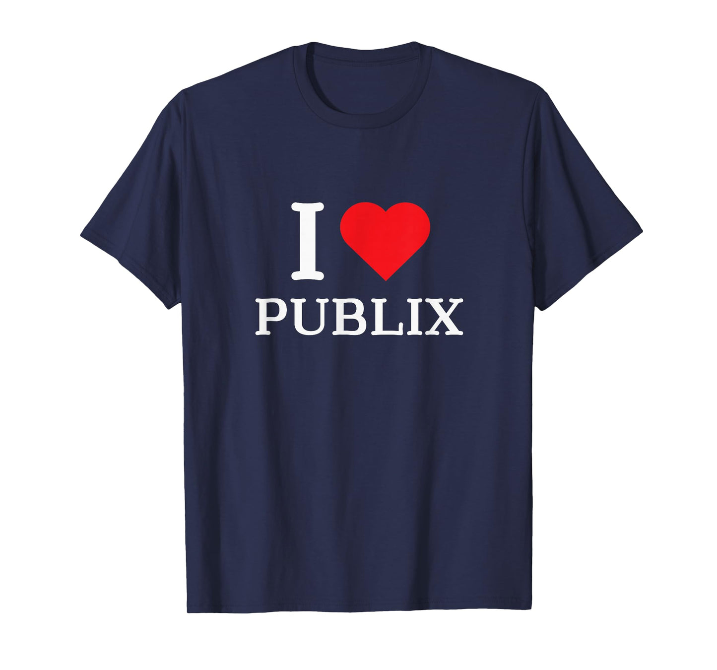 I Love Publix Funny Quote T-Shirt