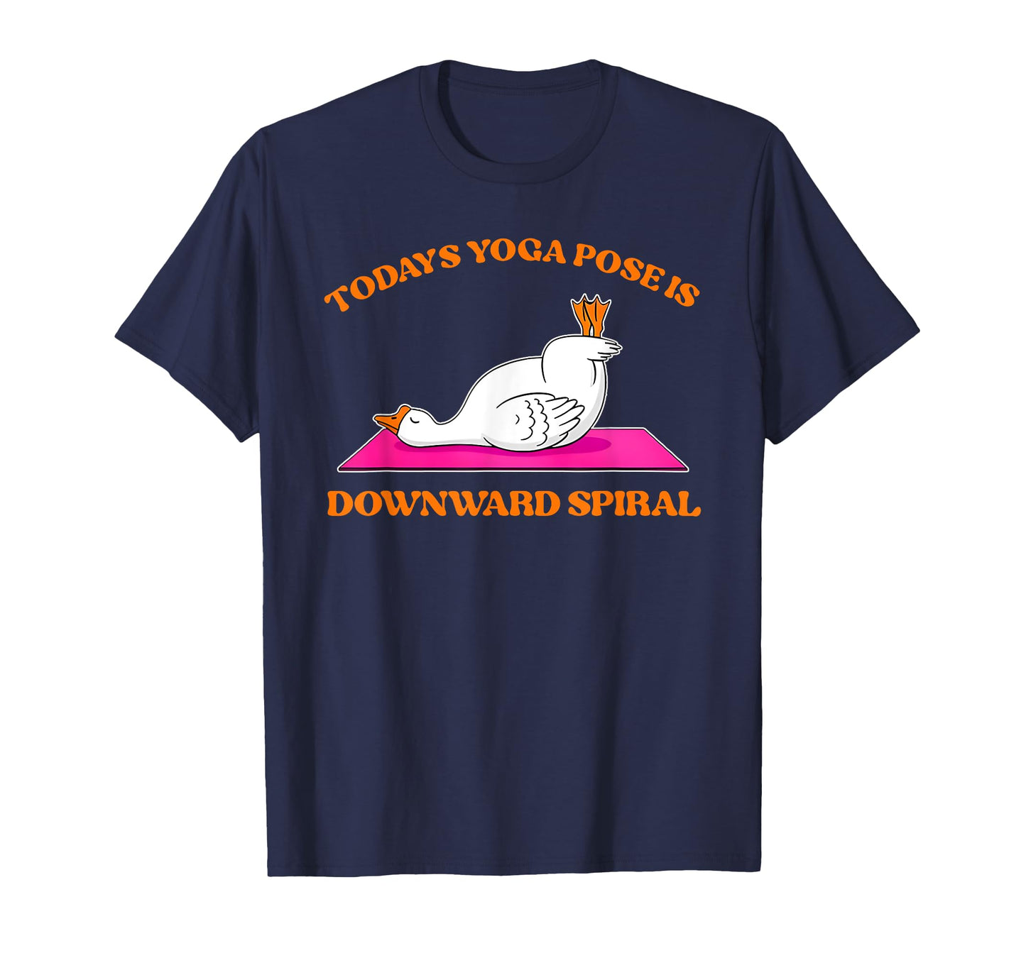 Today's Yoga Pose Is Downward Spiral Funny Goose T-Shirt
