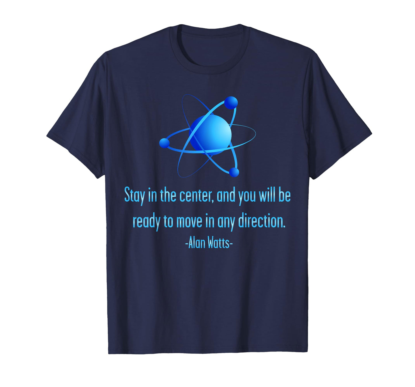 Stay Centered Alan Watts Atom Philosophy Quote T-Shirt