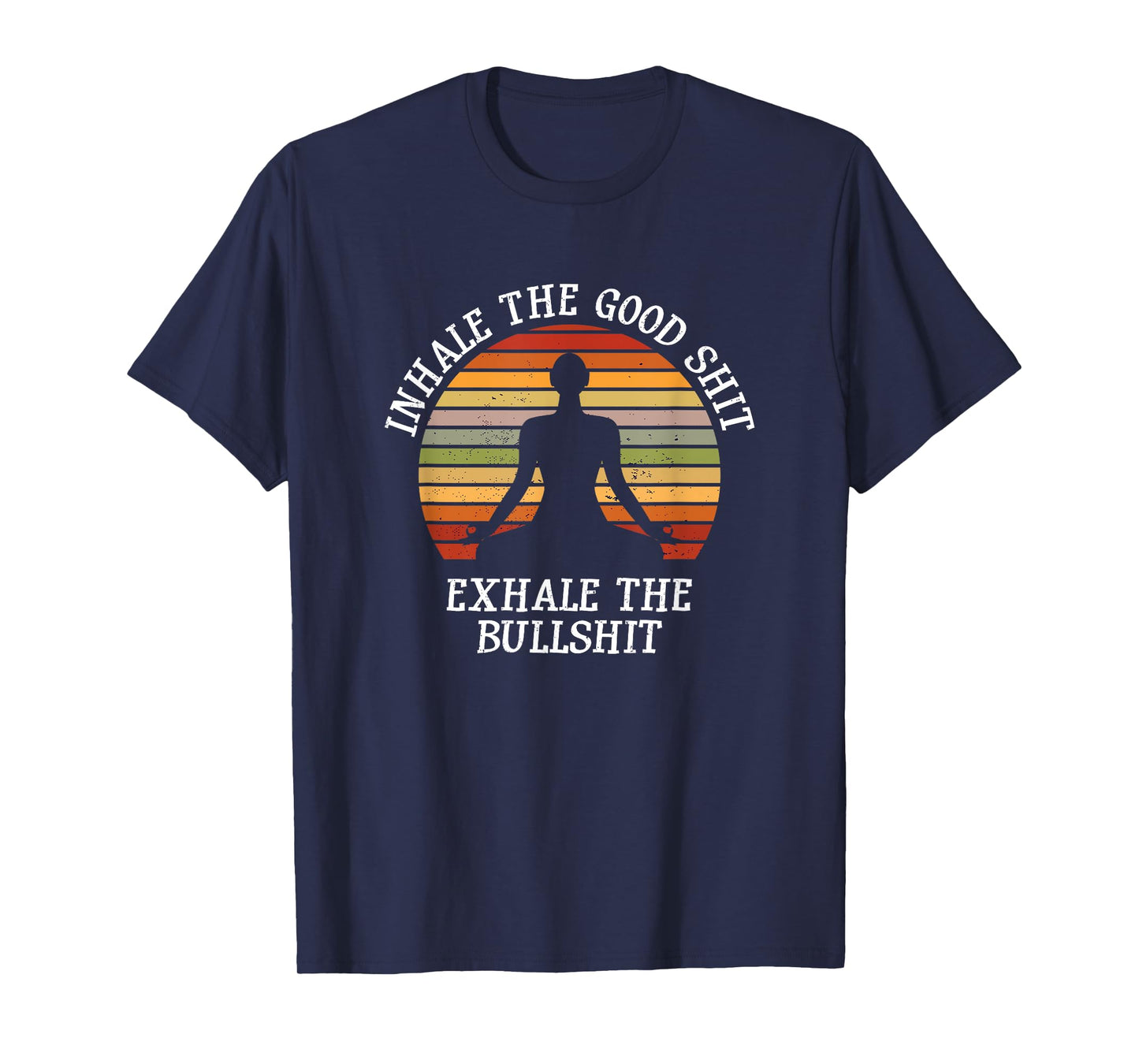 Inhale Good Shit Exhale Bullshit Funny Quote Yoga Meditation T-Shirt