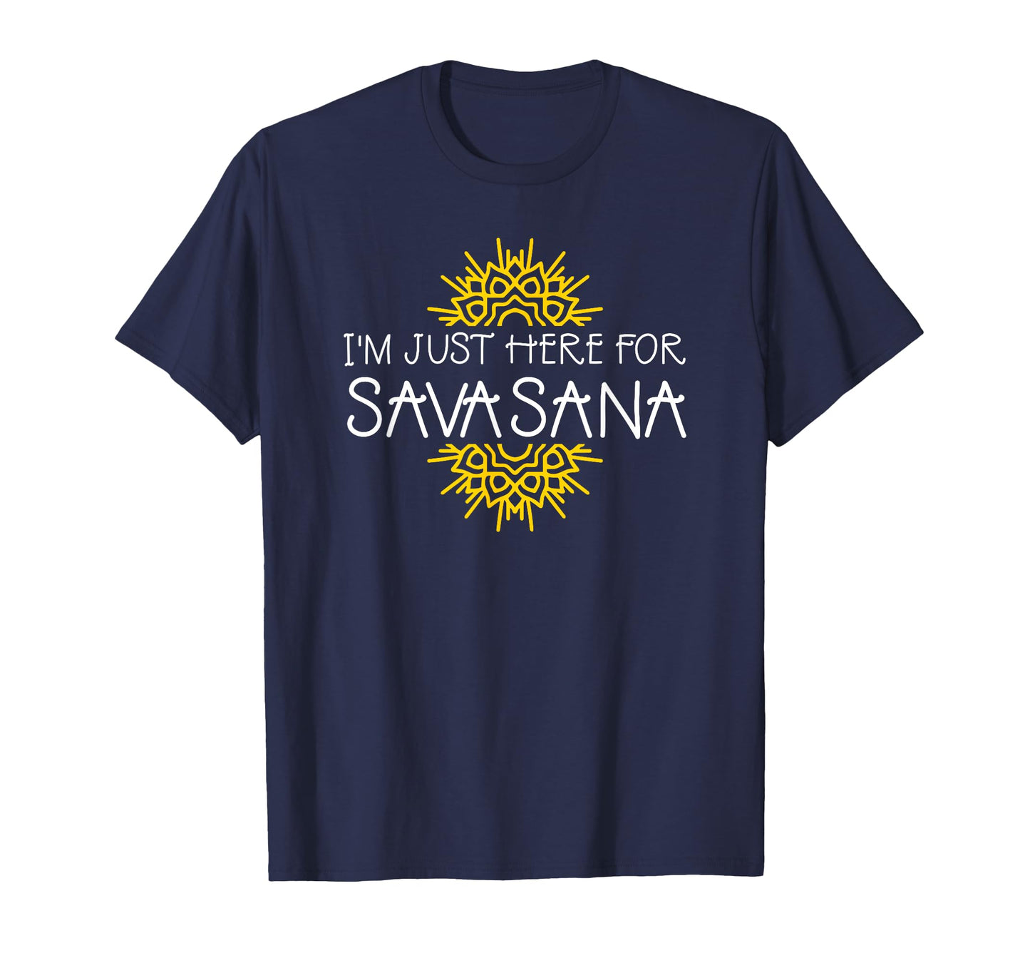 I'm Just Here For Savasana Funny Yoga T-Shirt
