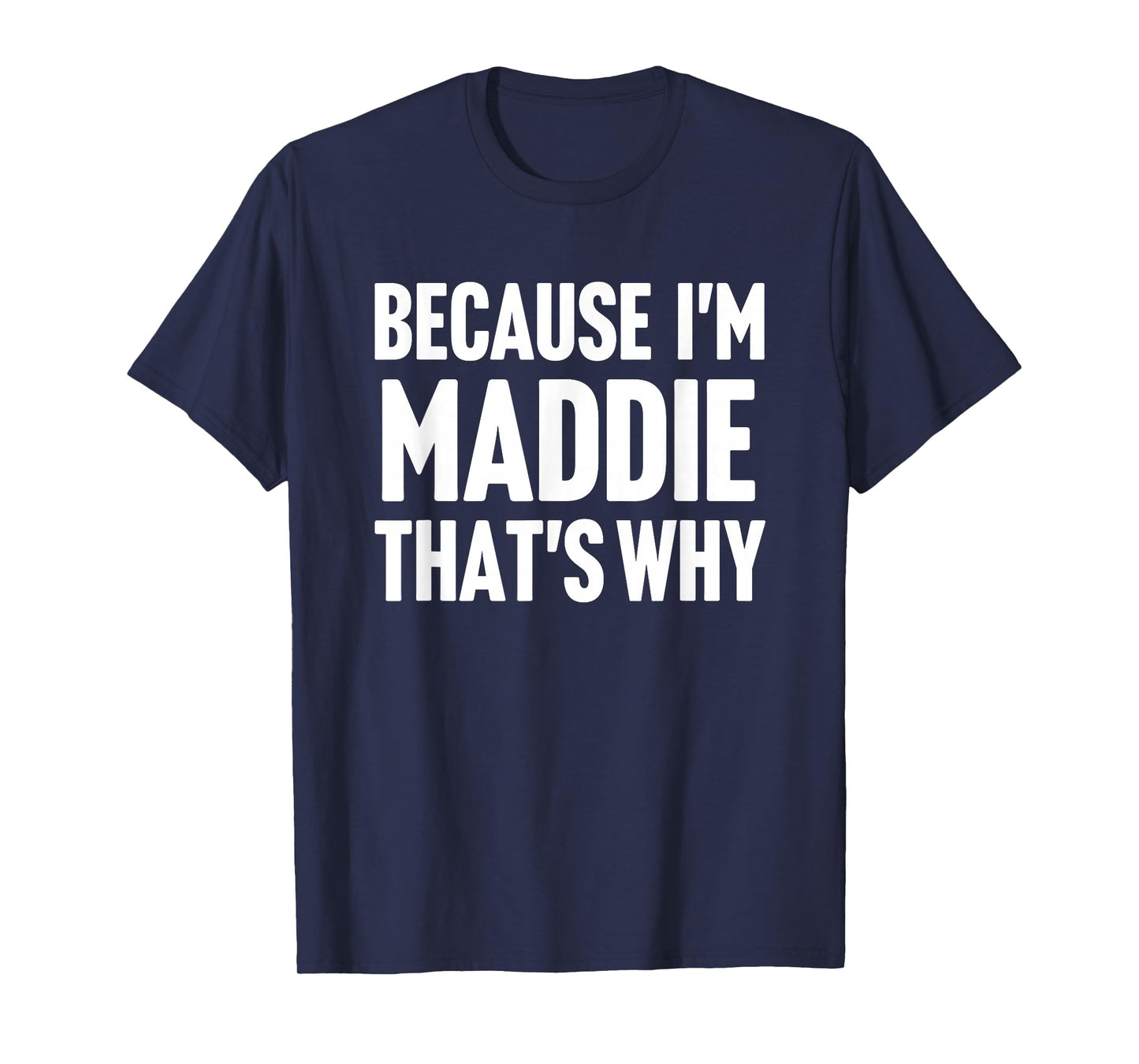 Because I'm Maddie That's Why Am Personalized Name T-Shirt