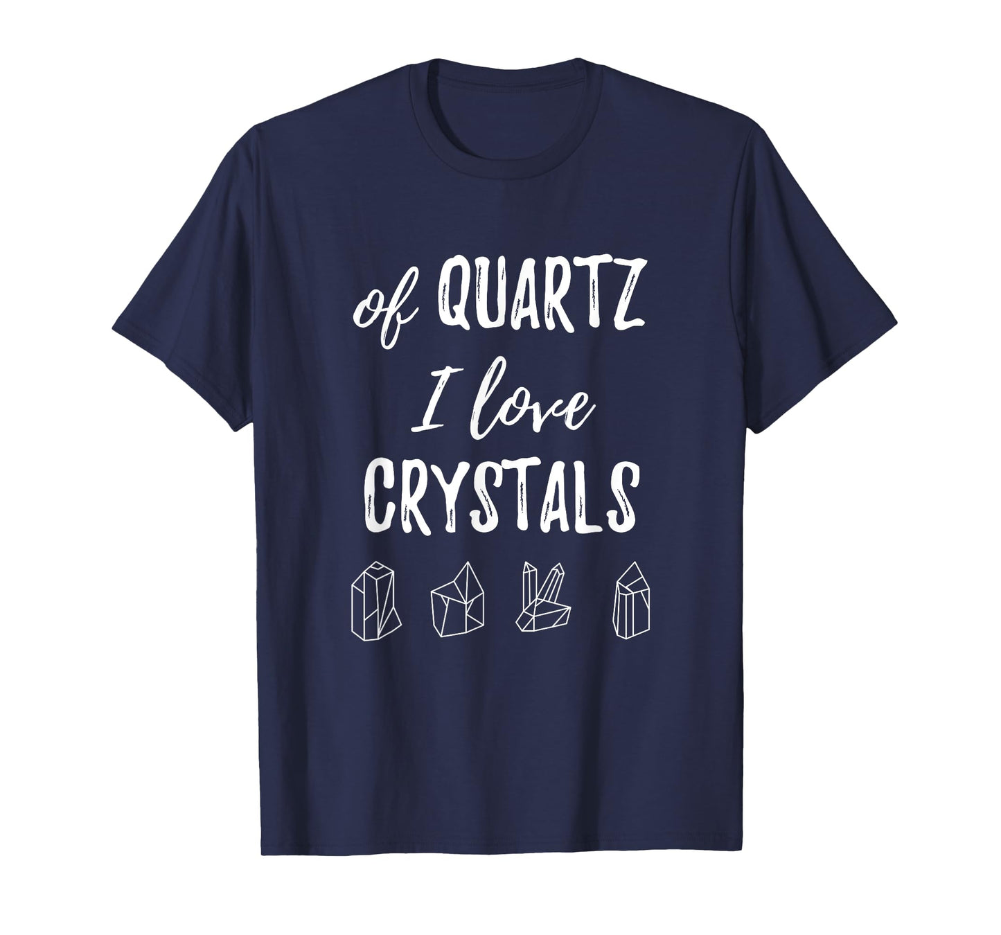 Of Quartz I Love Crystals T Shirt T-Shirt