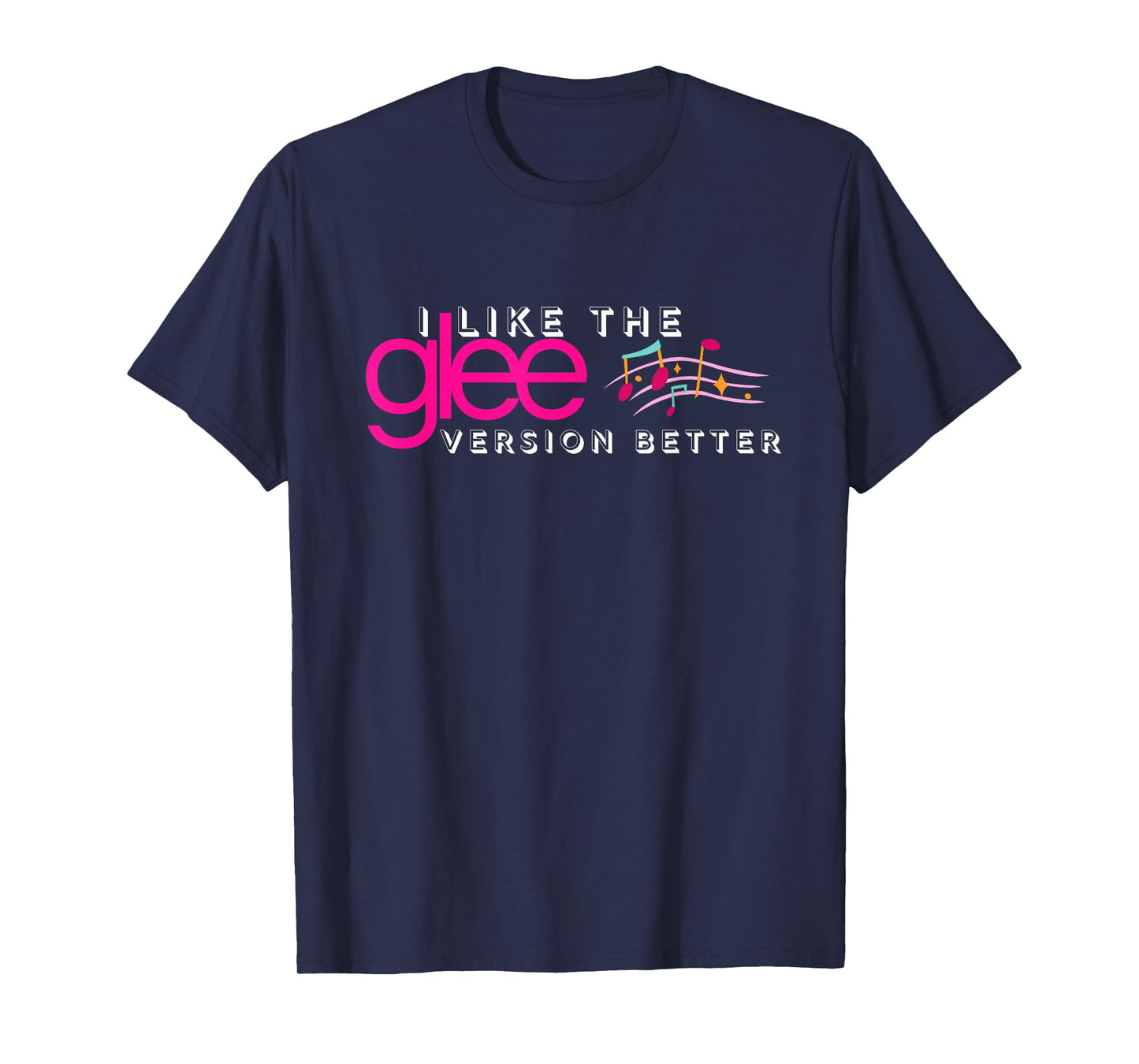 I Like The Glee Version Better Funny for Women and Girls T-Shirt