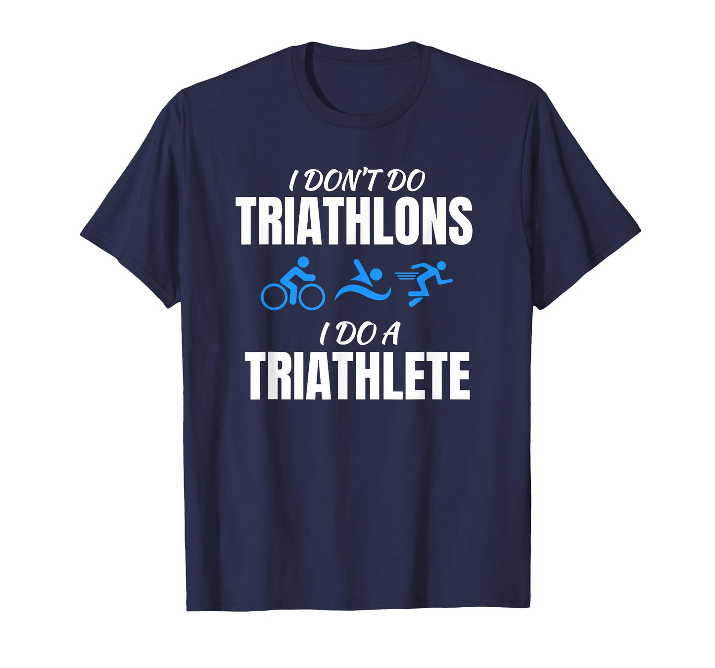 I Don't Do Triathlons I Do A Triathlete Sport T-Shirt T-Shirt