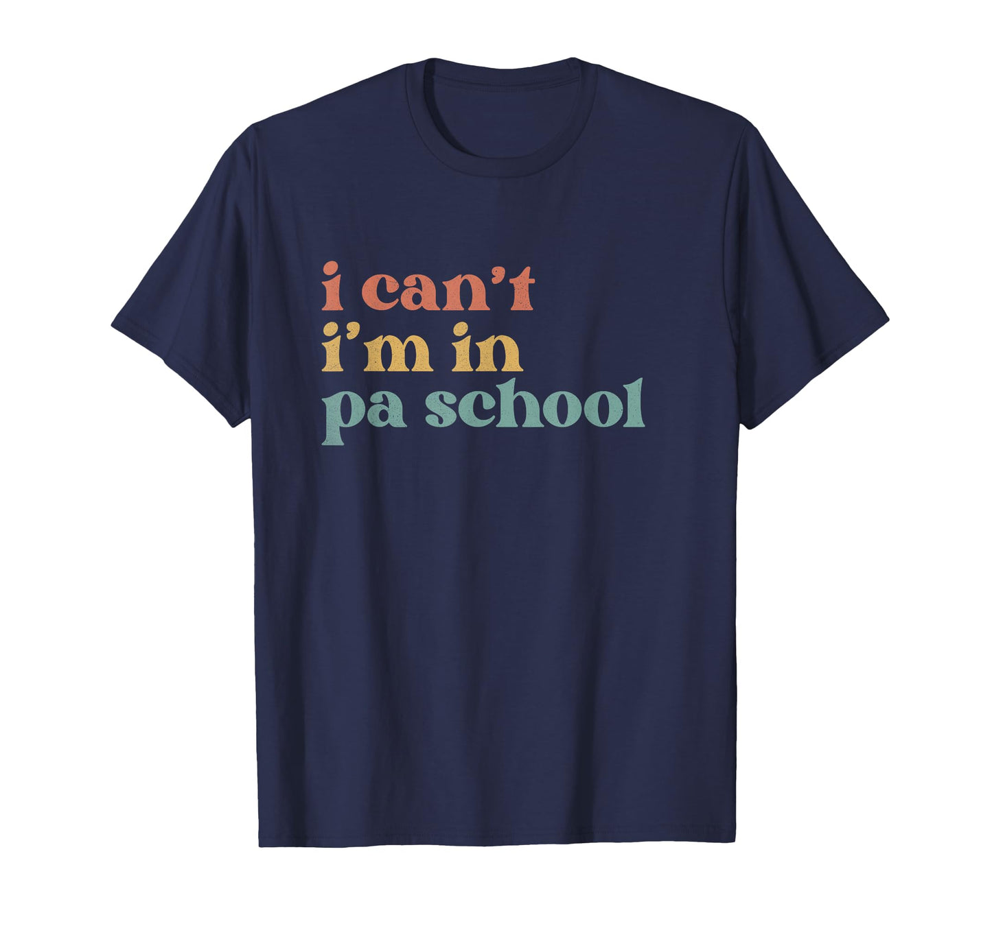 I Can't PA School Student Funny Future Physician Assistant T-Shirt