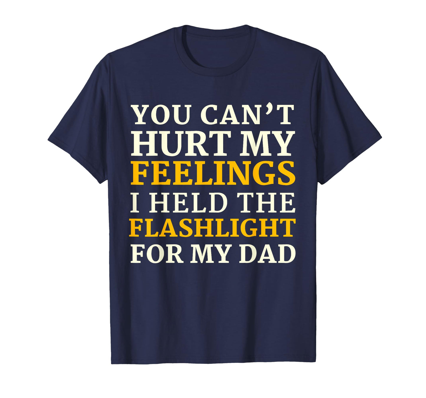 Funny Gen-X You Can't Hurt My Feelings I Held The Flashlight T-Shirt