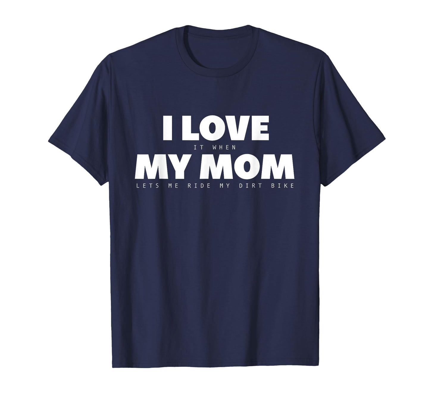I Love it When My Mom Lets Me Ride My Dirt Bike Motocross T-Shirt