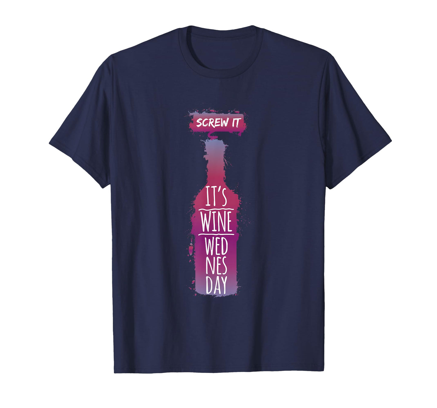 Screw It It Is Wine Wednesday Funny Drinkers Gift T-Shirt
