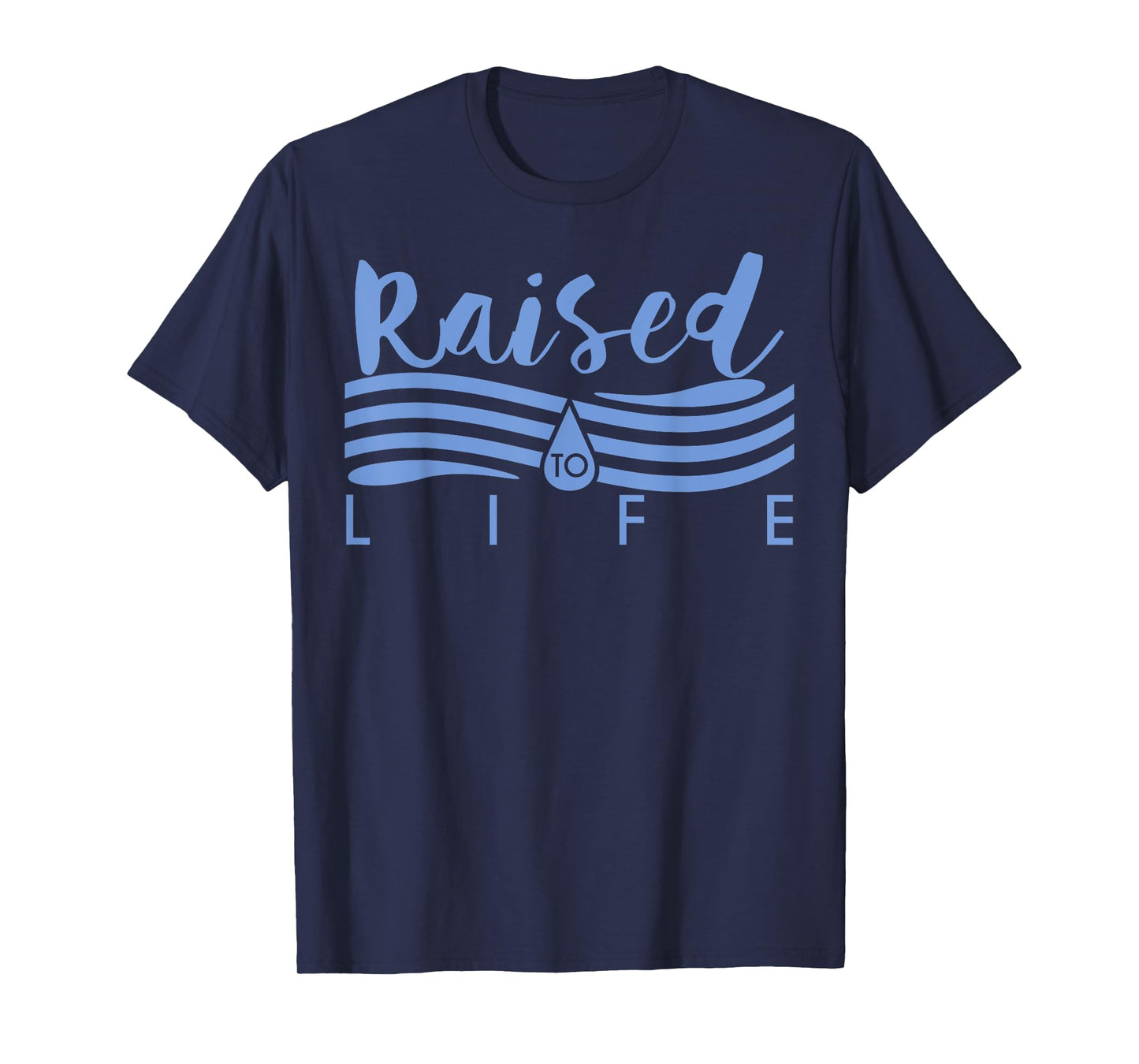 Raised To Life TShirt - Gift Tee for Christian Water Baptism T-Shirt